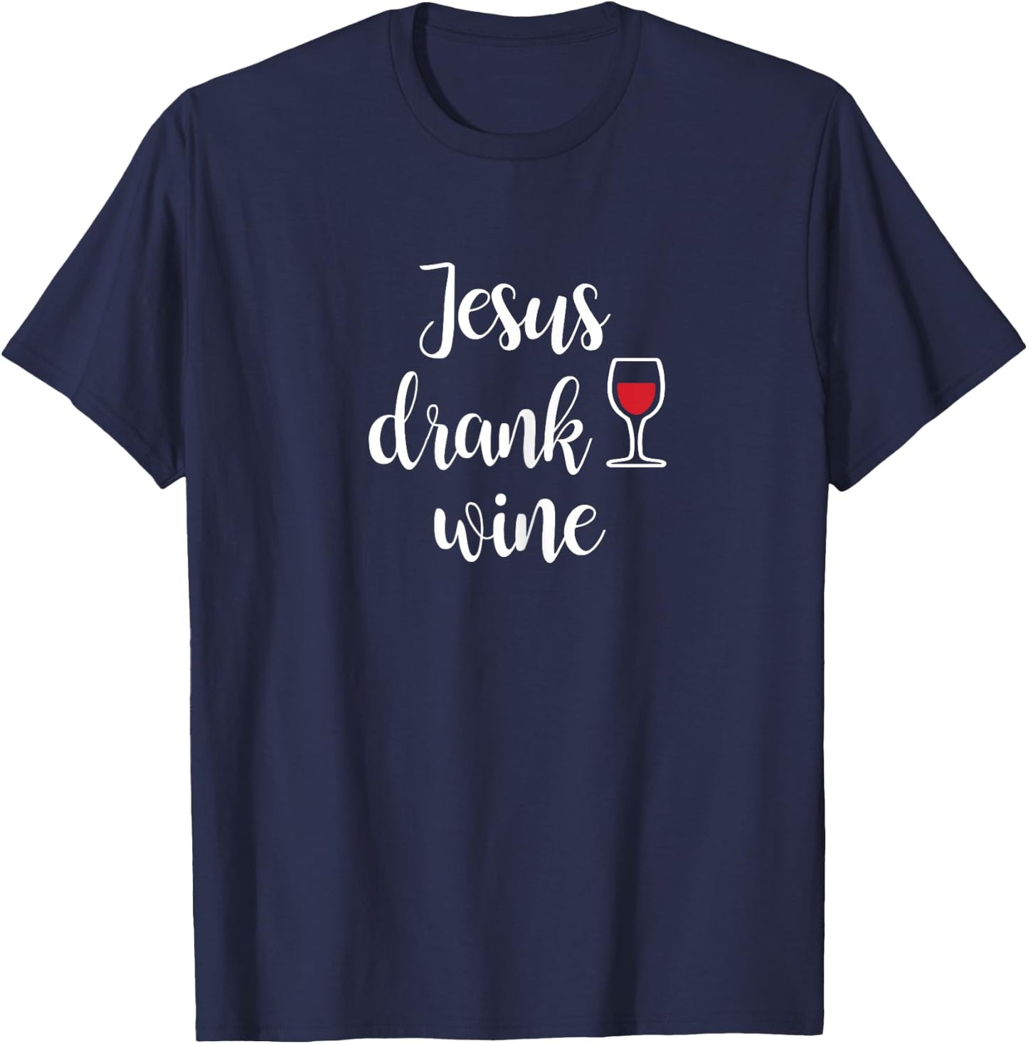 Jesus Drank Wine - Funny Sarcastic T-Shirt - T-Shirt | Navy
