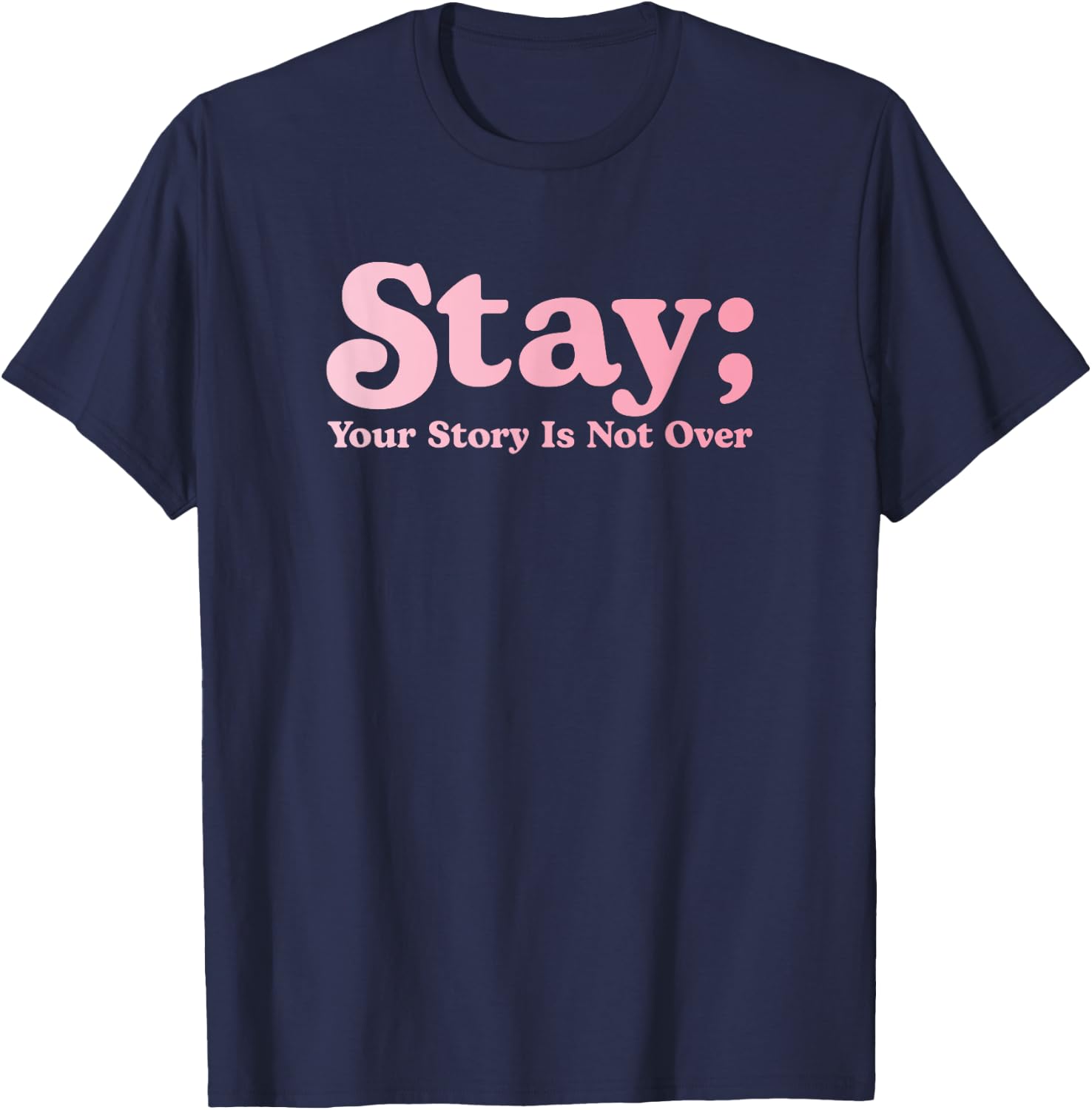 99 Reasons To Stay Alive Stay Your Story Is Not Over Cute T-Shirt - T-Shirt | Navy