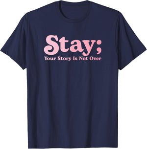 99 Reasons To Stay Alive Stay Your Story Is Not Over Cute T-Shirt - T-Shirt | Navy