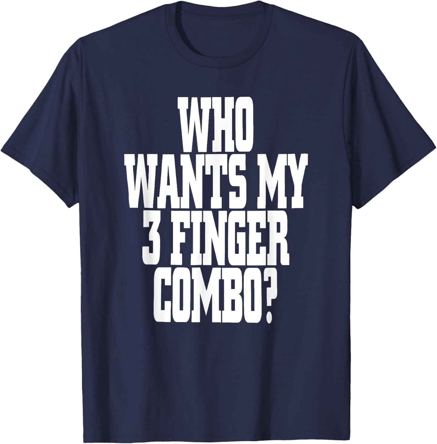 Who Wants My 3 Finger Combo? Funny Design T-Shirt - T-Shirt | Navy