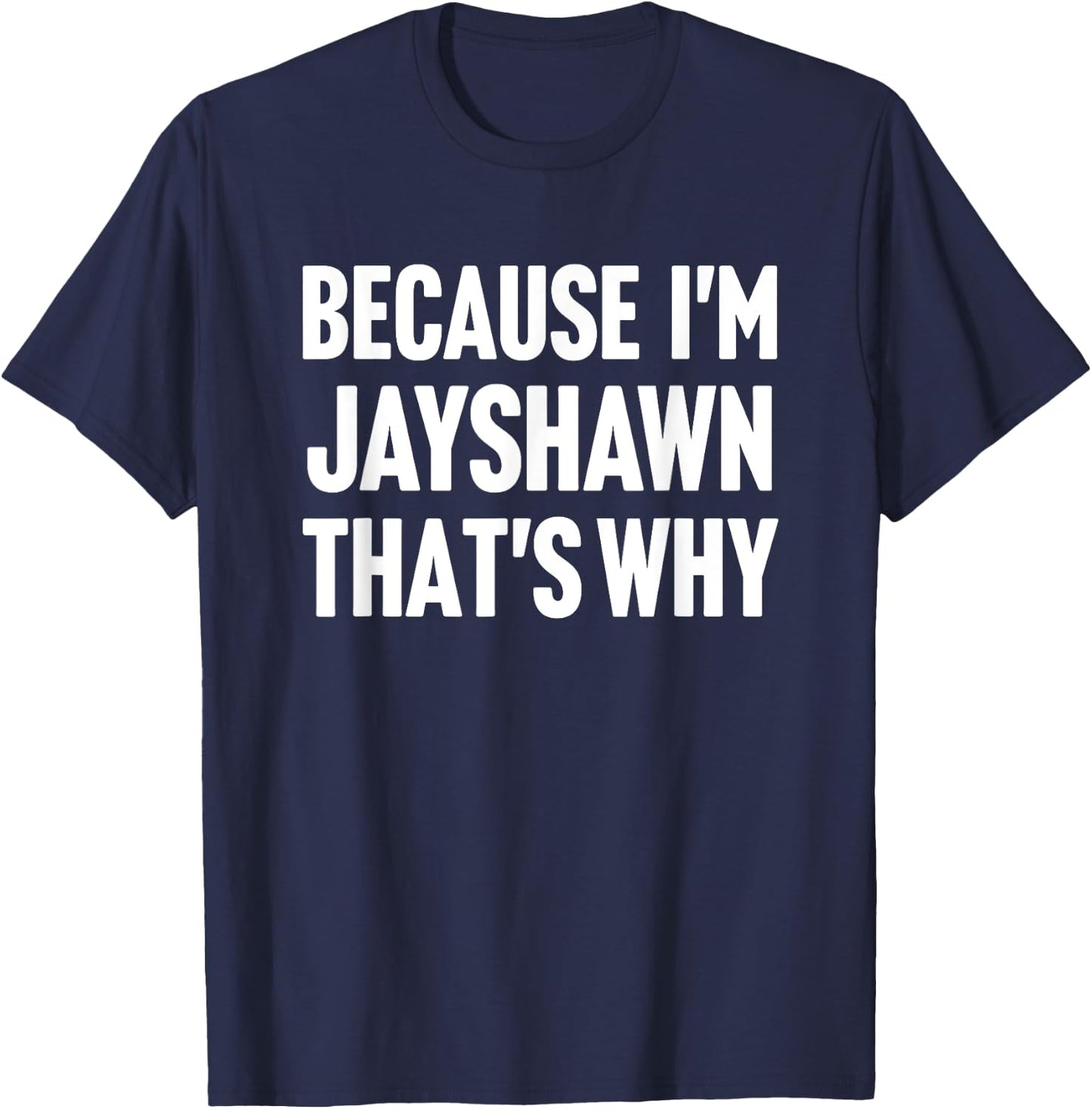 Because I'm Jayshawn That's Why Am Personalized Name T-Shirt - T-Shirt | Navy