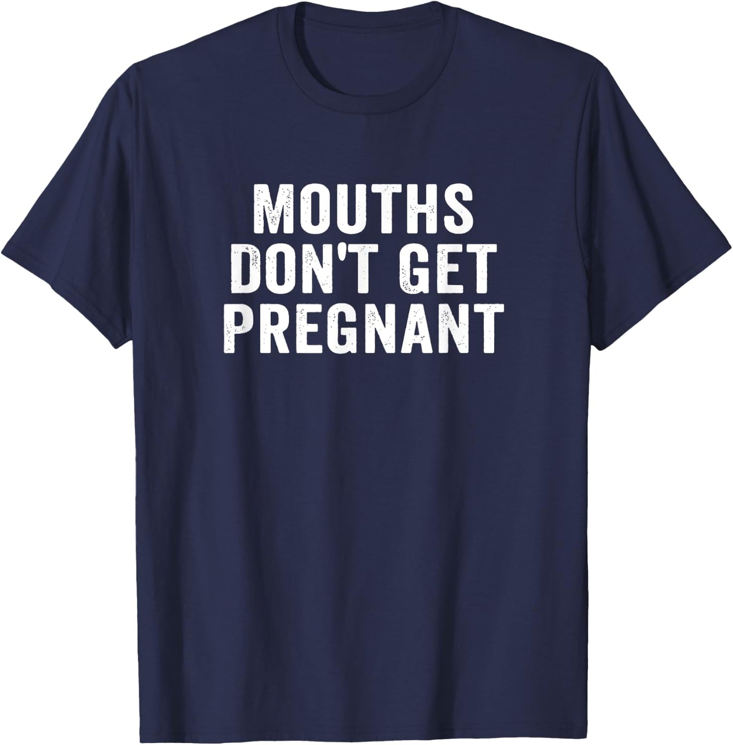 Mouths Don't Get Pregnant Retro Vintage T-Shirt - T-Shirt | Navy