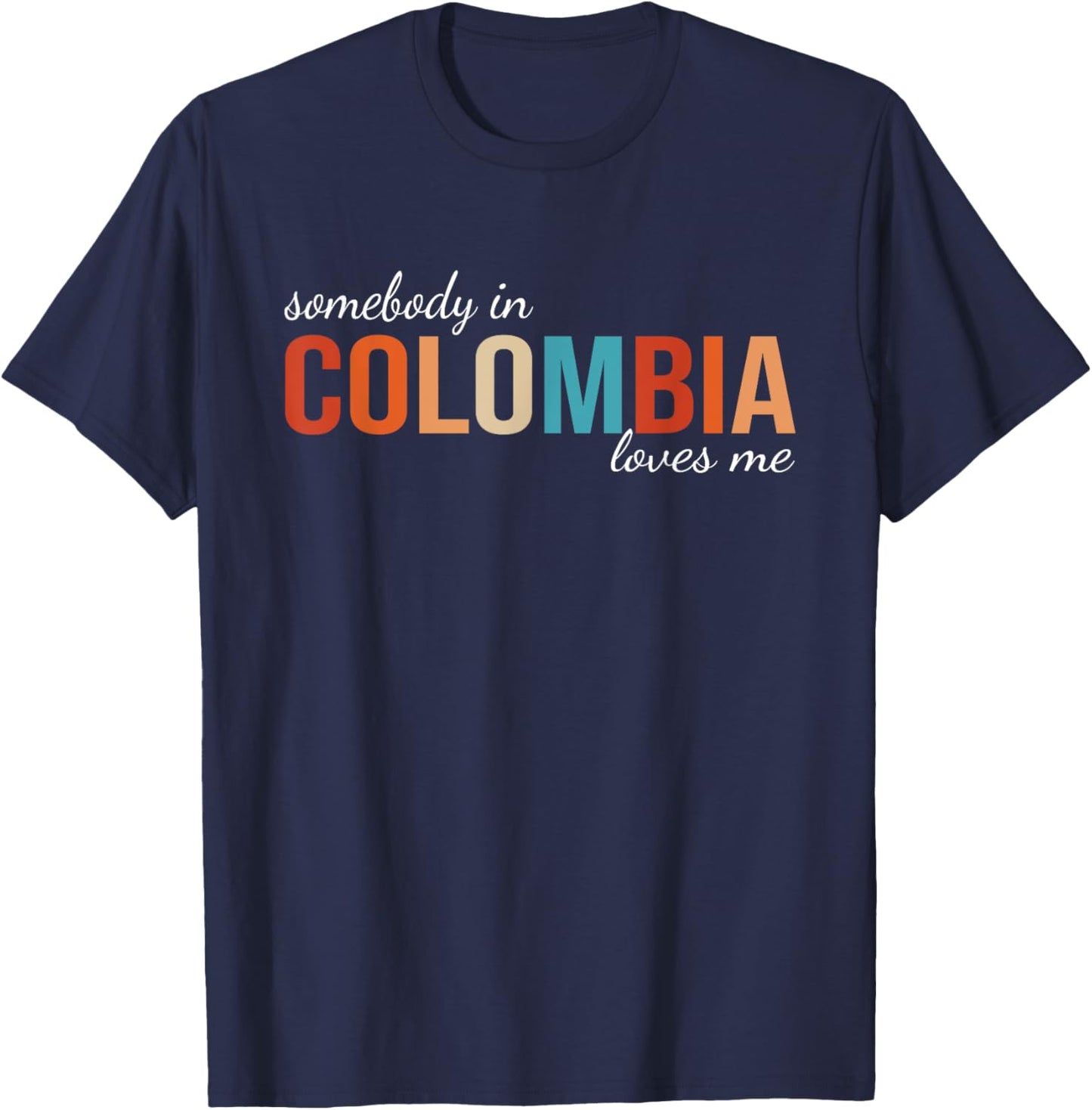 Somebody In Colombia Loves Me Someone in Colombia Souvenir T-Shirt - T-Shirt | Navy