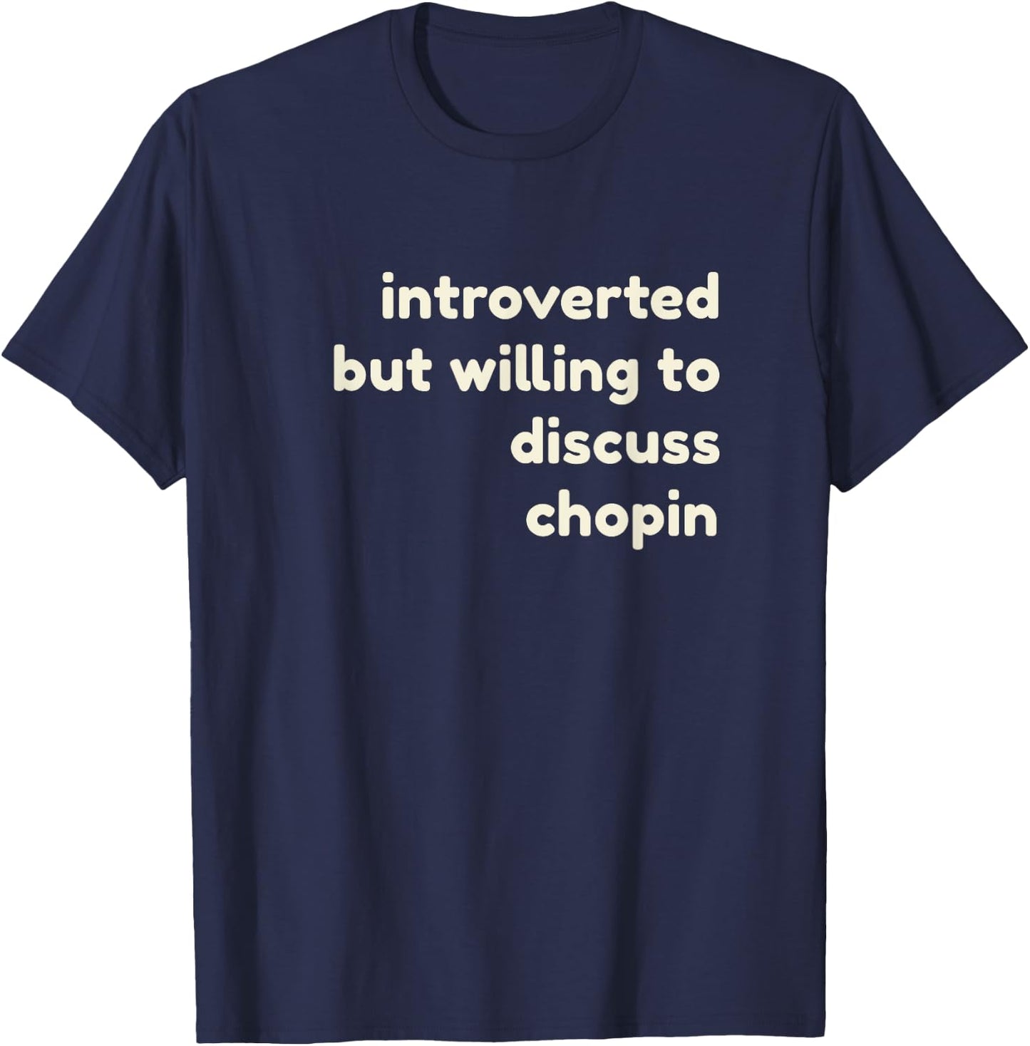 Introverted But Willing to Discuss Chopin Funny Introverts T-Shirt - T-Shirt | Navy