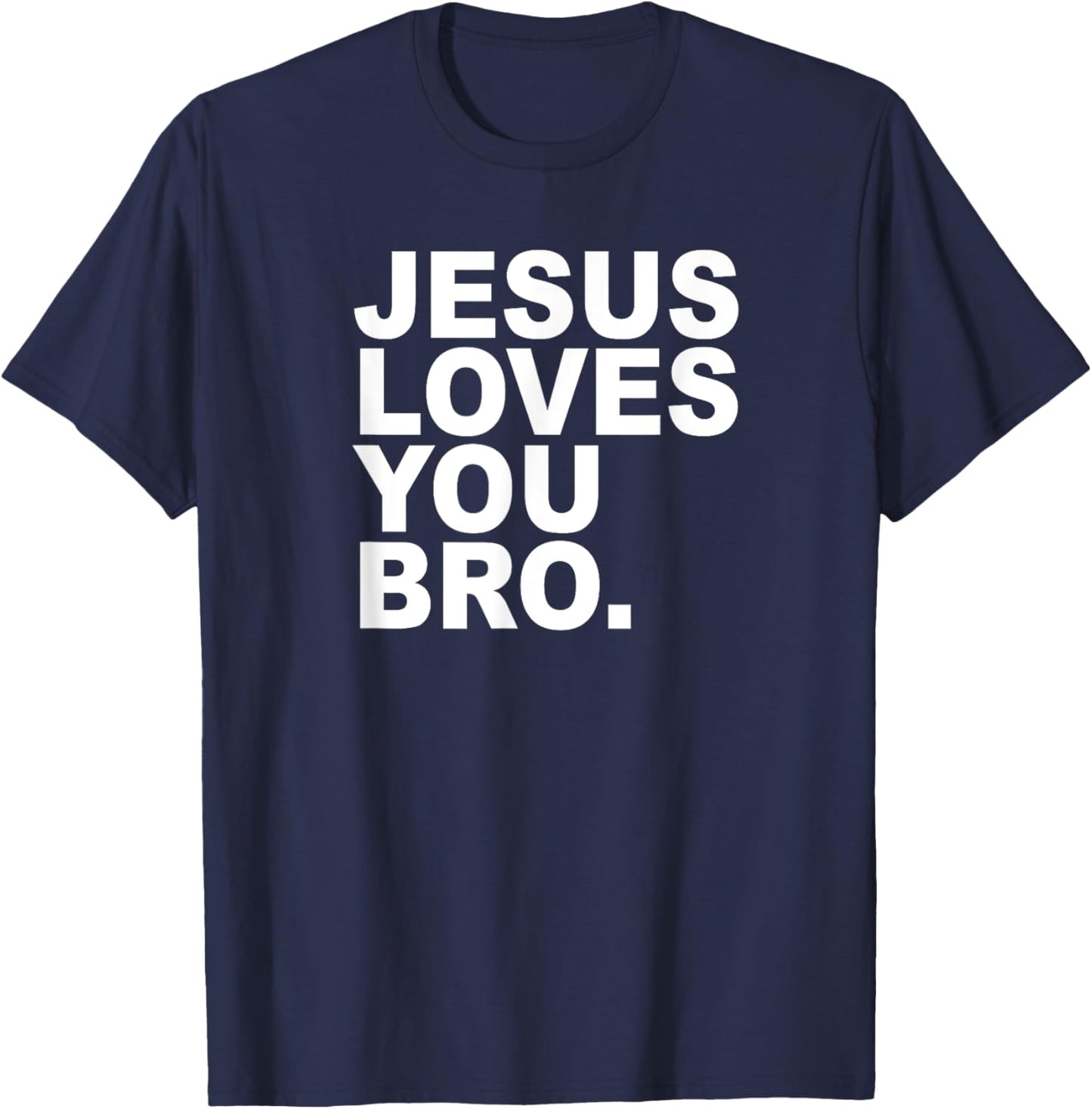 Jesus Loves You Bro. Christian Faith T-Shirt - T-Shirt | Navy