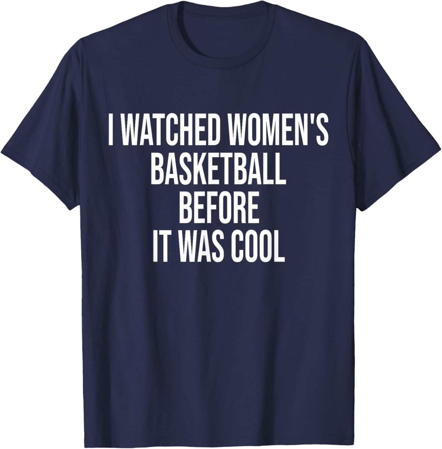 I Watched Women's Basketball Before It Was Cool Funny Quote T-Shirt - T-Shirt | Navy