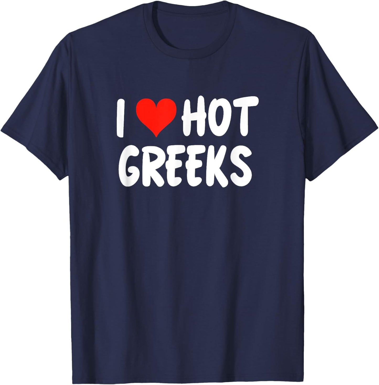 I Love Hot Greeks Cute Heart Greece Athens Santorini , Black, S T-Shirt - T-Shirt | Navy