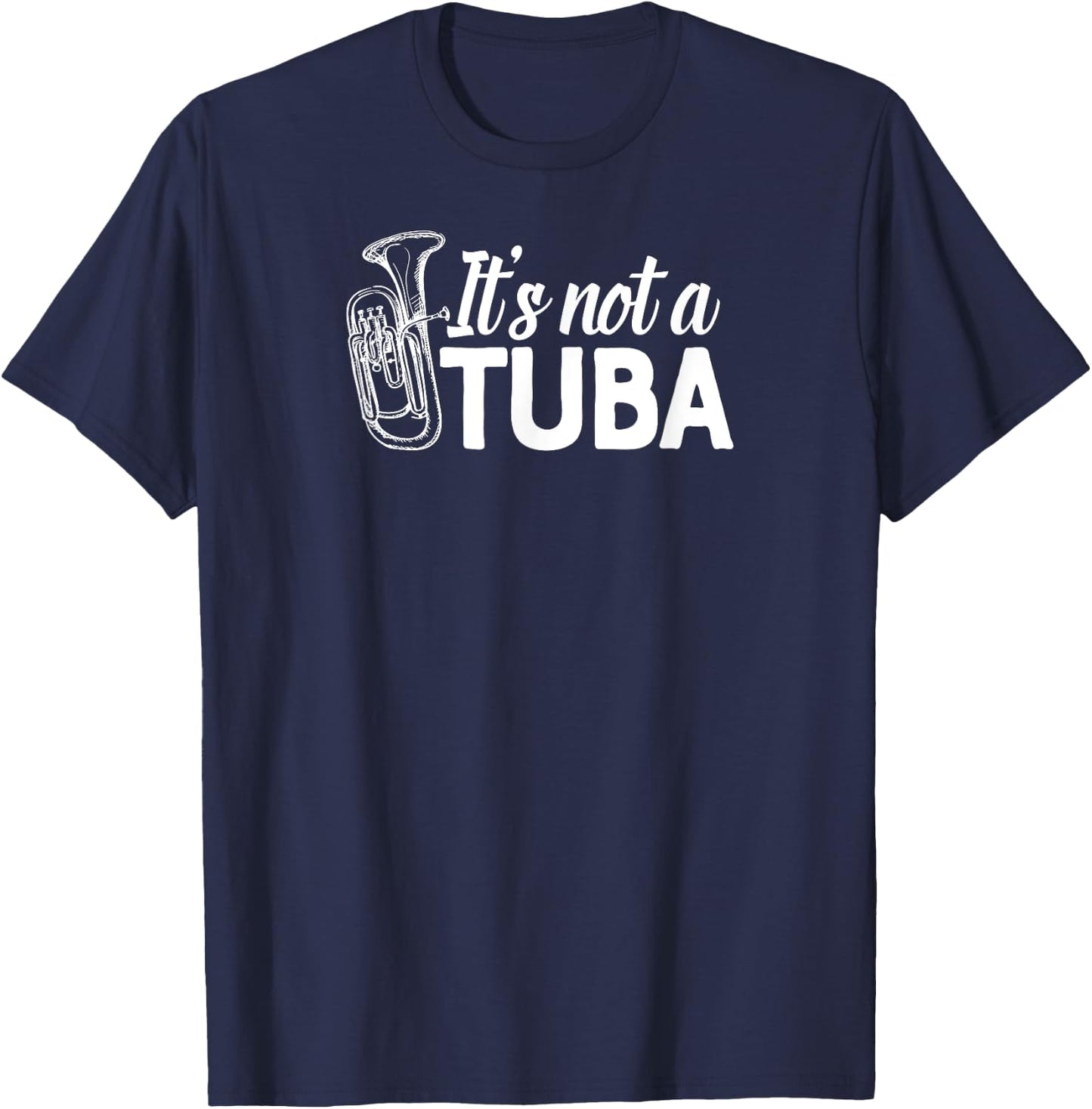 It's not a Tuba Marching Band Shirt Euphonium Matching Camp T-Shirt - T-Shirt | Navy