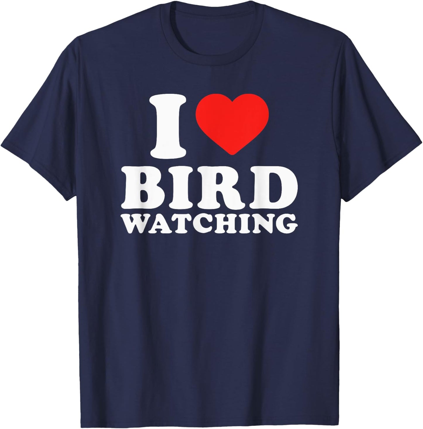 I Love Bird Watching I Heart Bird Watching Lover Watcher T-Shirt - T-Shirt | Navy