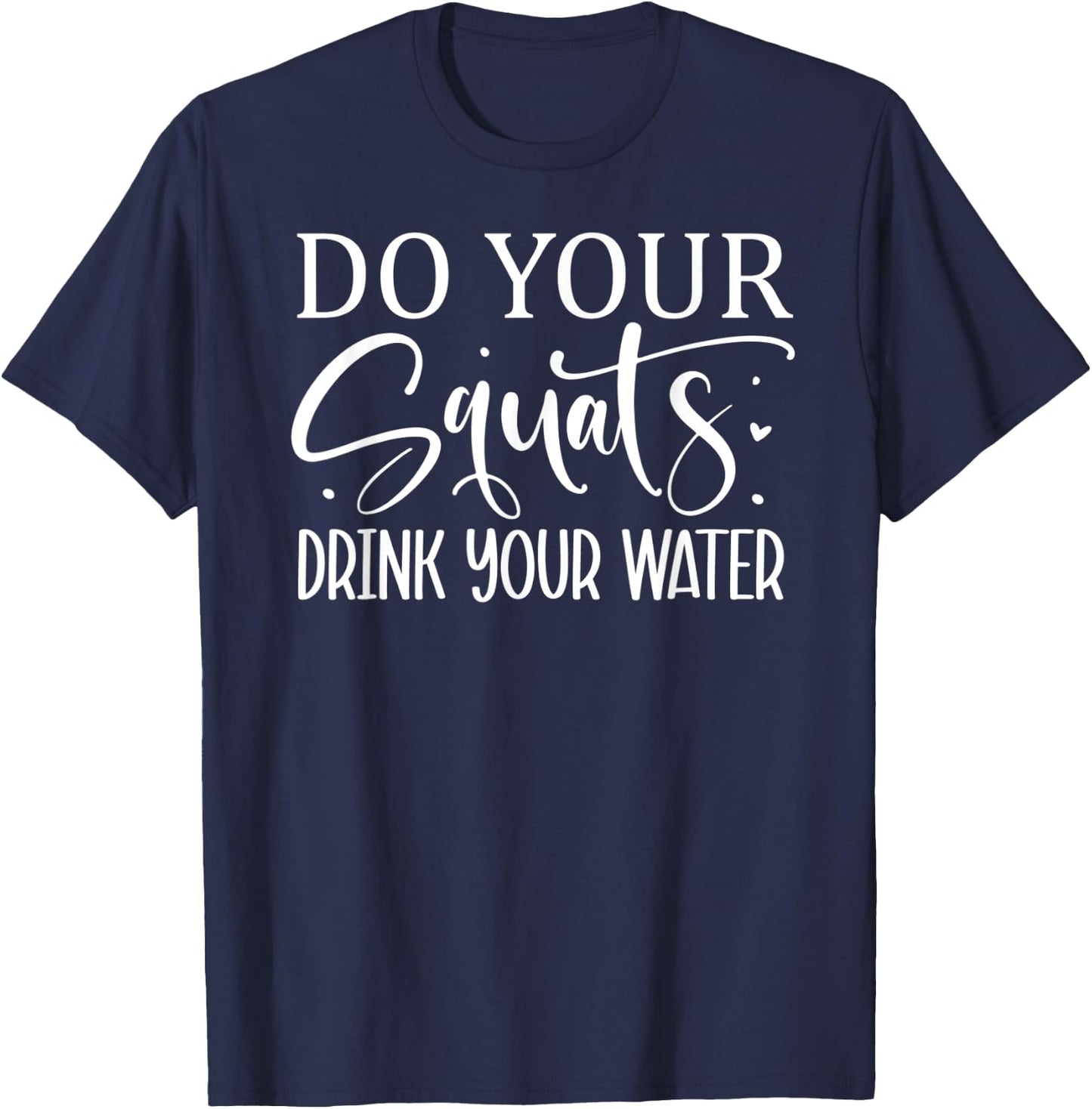 Do Your Squats Drink Your Water T-Shirt - T-Shirt | Navy