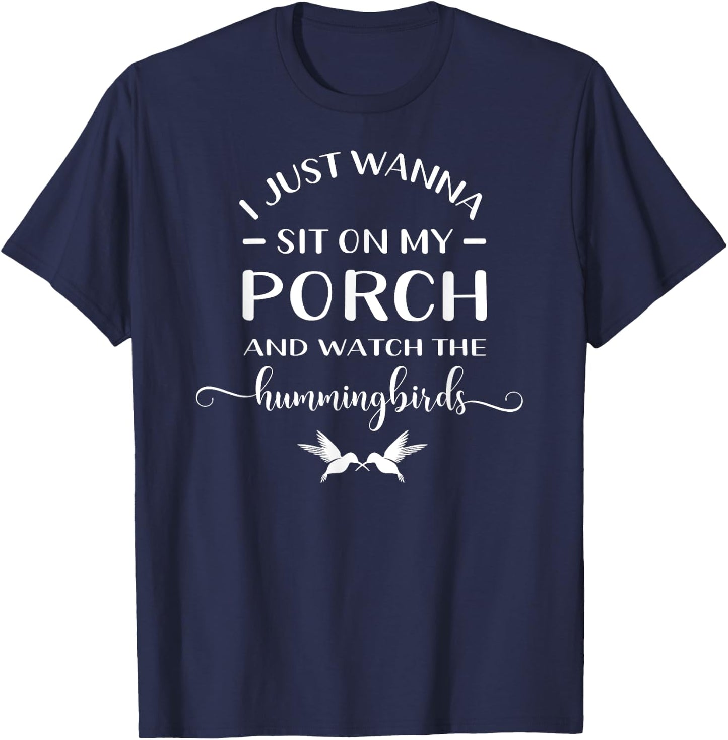 I Just Wanna Sit On My Porch And Watch The Hummingbirds T-Shirt - T-Shirt | Navy