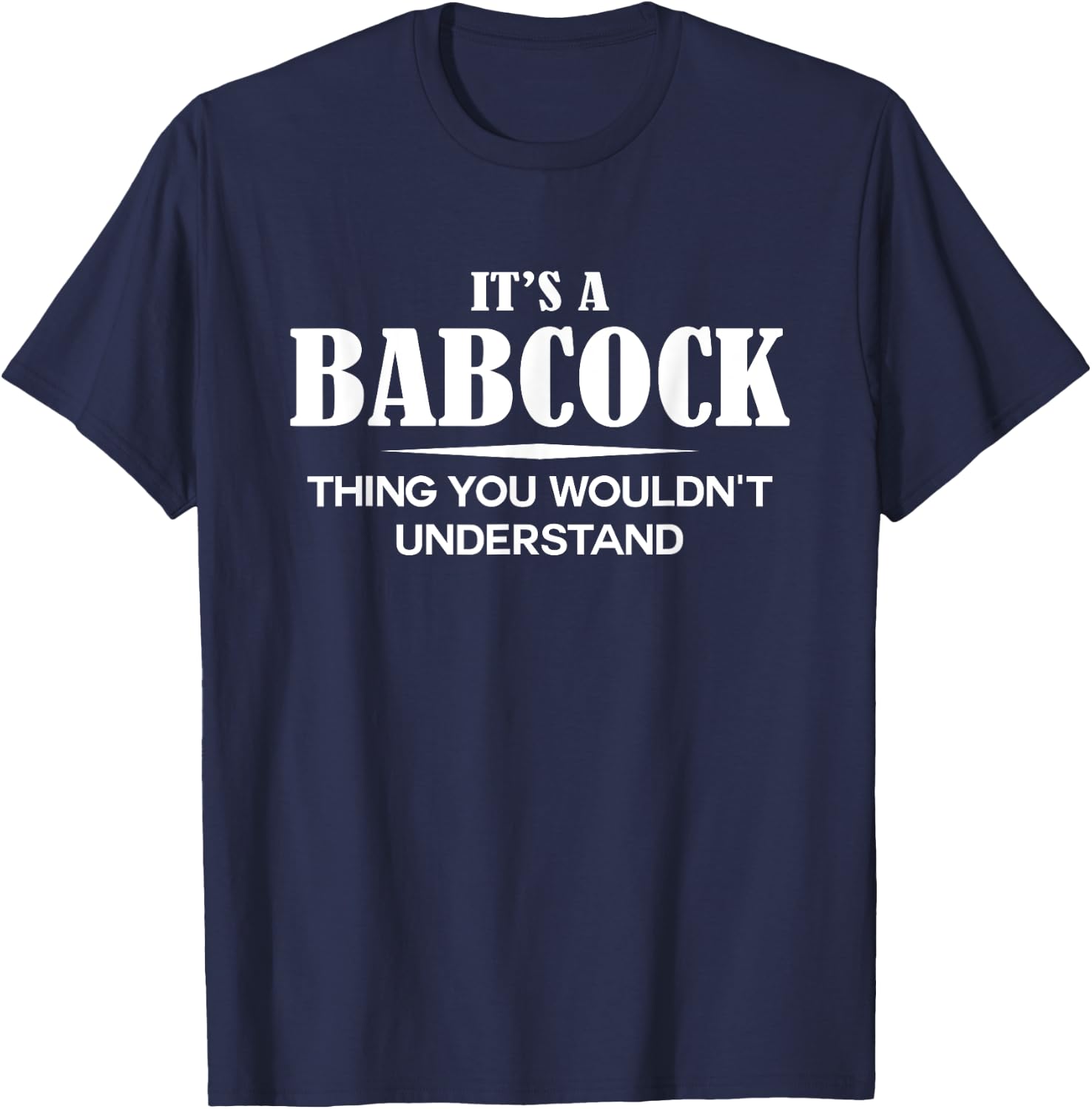 It's A BABCOCK Thing You Wouldn't Understand BABCOCK Name T-Shirt - T-Shirt | Navy
