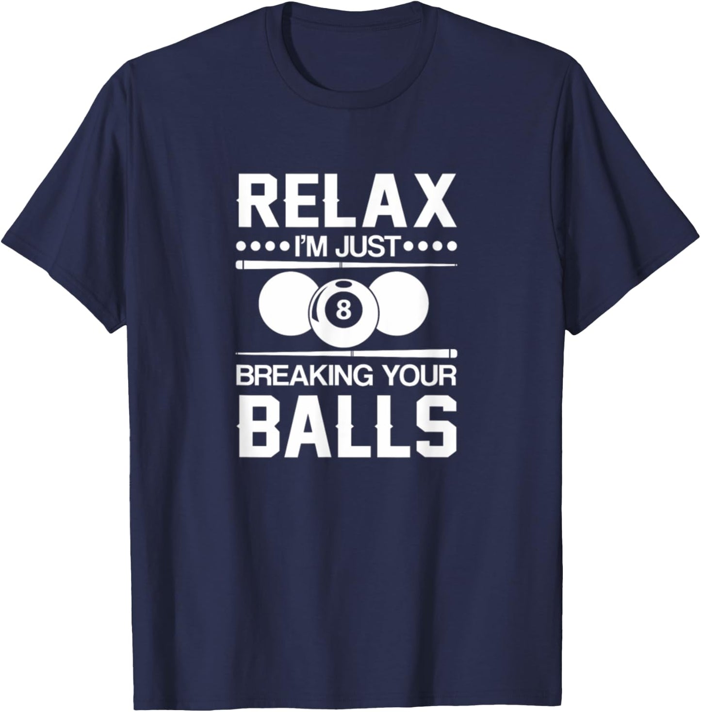 Relax I'm Just Breaking Your Balls T-Shirt - T-Shirt | Navy