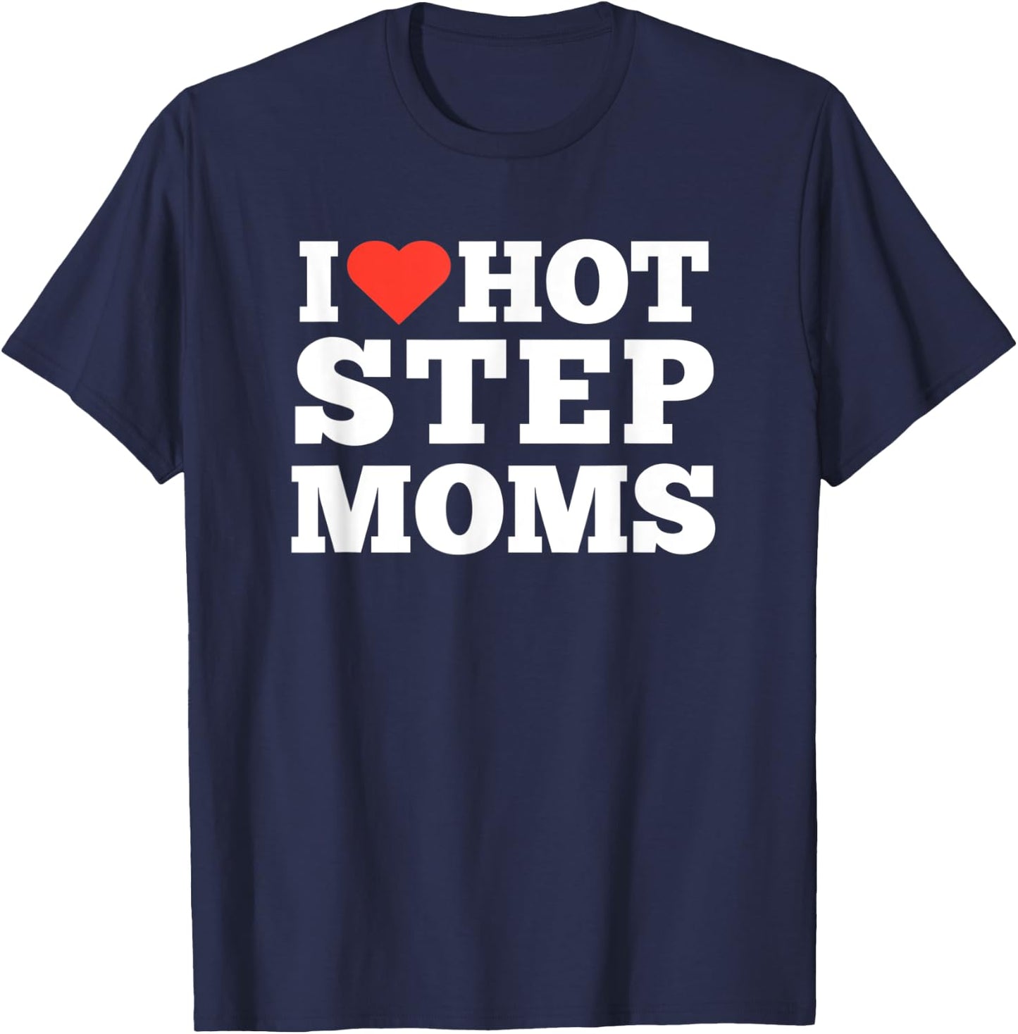 I love Hot Step Moms T-Shirt - T-Shirt | Navy
