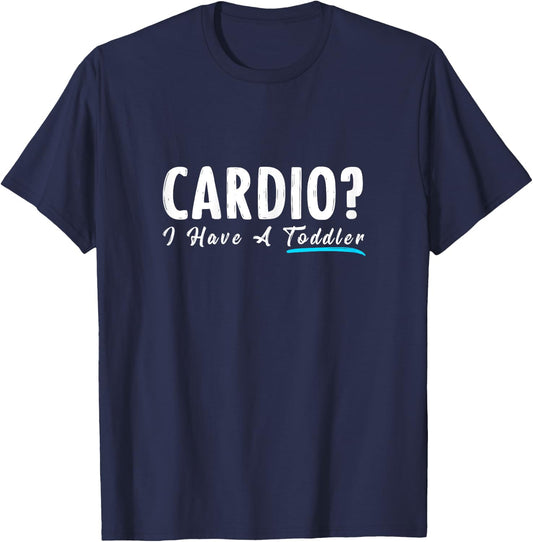 Cardio I Have A Toddler Funny Mom Fitness Workout T-Shirt - T-Shirt | Navy