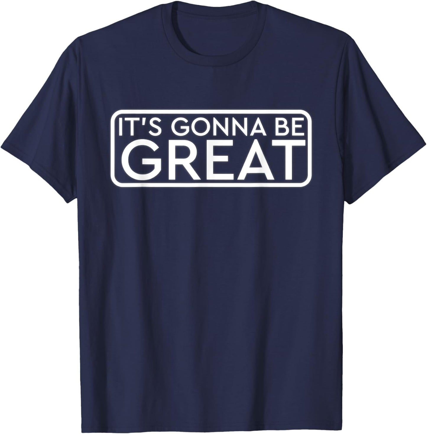 It's Gonna Be Great Inspirational Shirt T-Shirt - T-Shirt | Navy