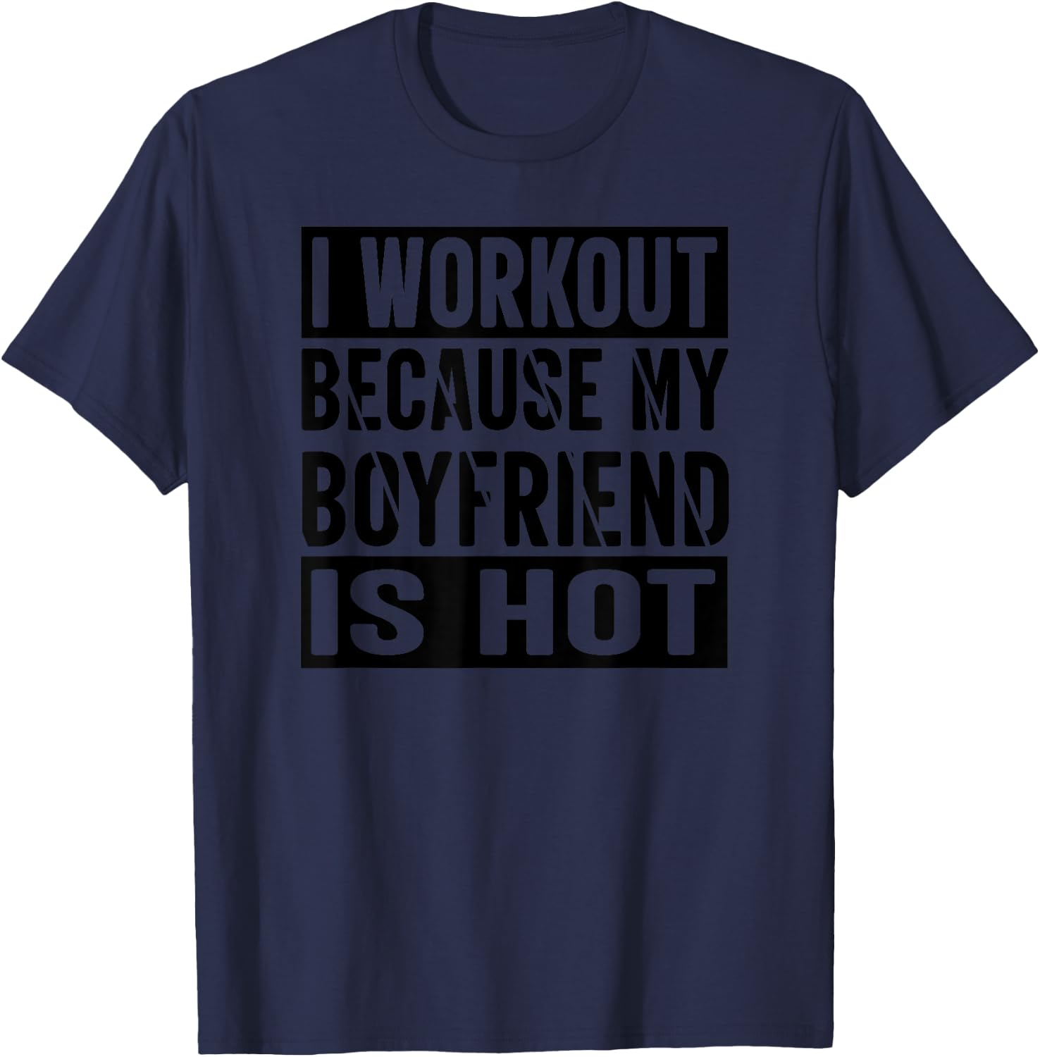 I Workout Because My Boyfriend Is Hot T-Shirt - T-Shirt | Navy