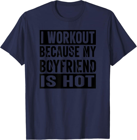 I Workout Because My Boyfriend Is Hot T-Shirt - T-Shirt | Navy