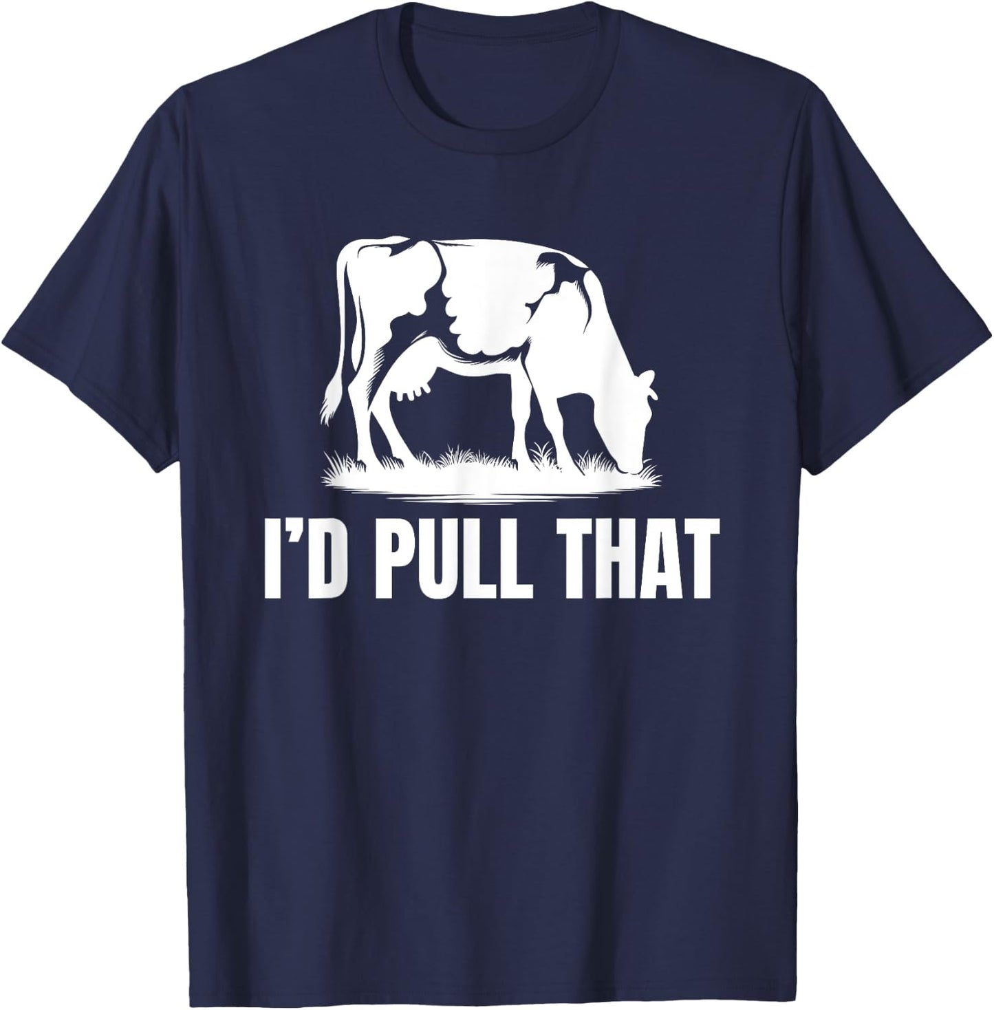 I'd Pull That for Dairy Farmer Milking Cows On The Farm T-Shirt - T-Shirt | Navy