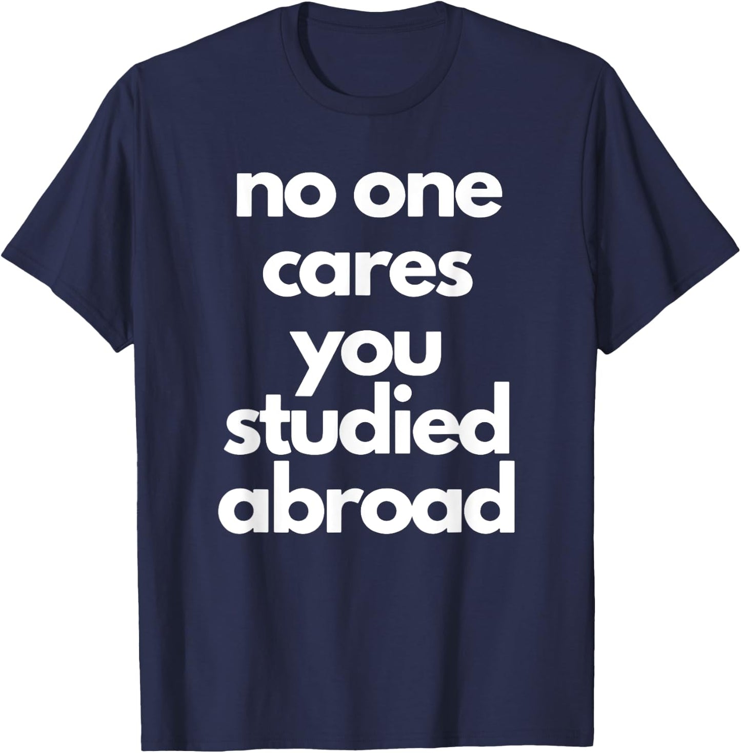 No One Cares You Studied Abroad Apparel T-Shirt - T-Shirt | Navy