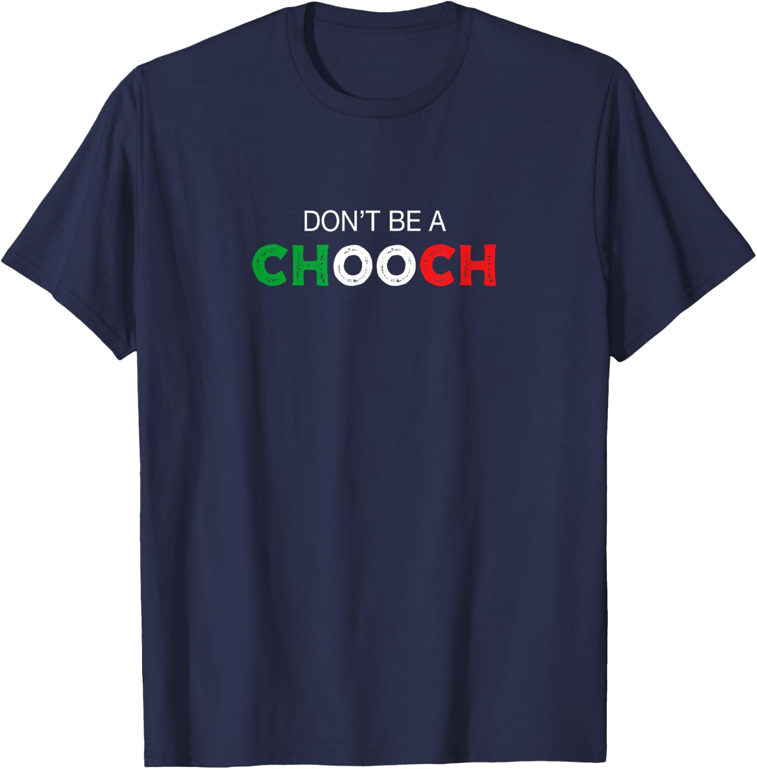 Don't be a Chooch. Ciuccio Funny Saying Humor Italian Gift T-Shirt - T-Shirt | Navy