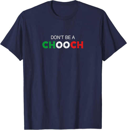 Don't be a Chooch. Ciuccio Funny Saying Humor Italian Gift T-Shirt - T-Shirt | Navy