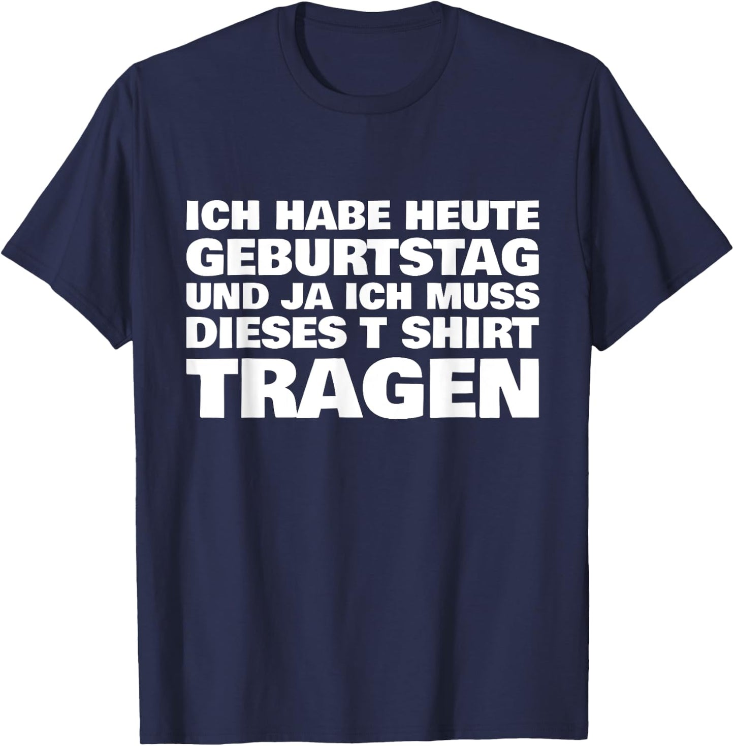 Lustiges ich habe heute Geburtstag und ich muss dieses T-Shirt - T-Shirt | Navy