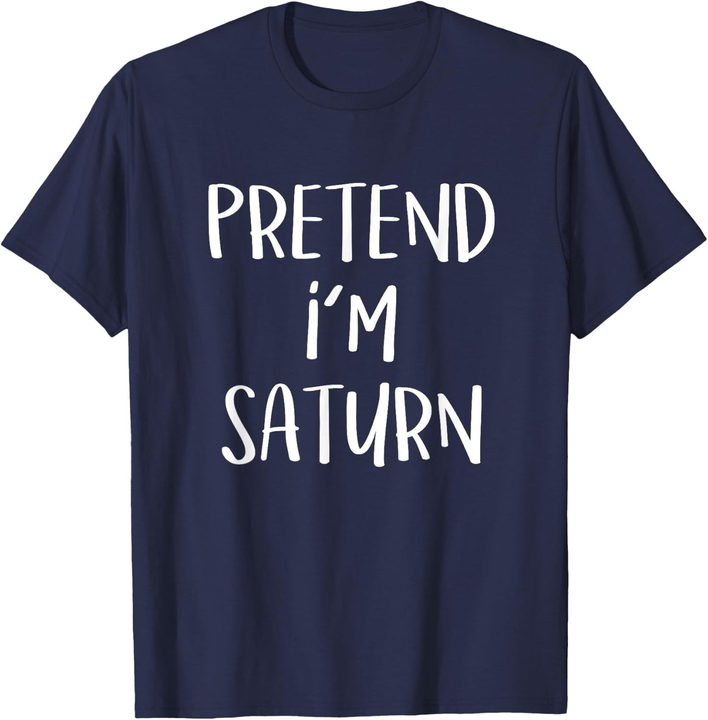 Pretend I'm Saturn Costume Funny Planet Halloween Party T-Shirt - T-Shirt | Navy