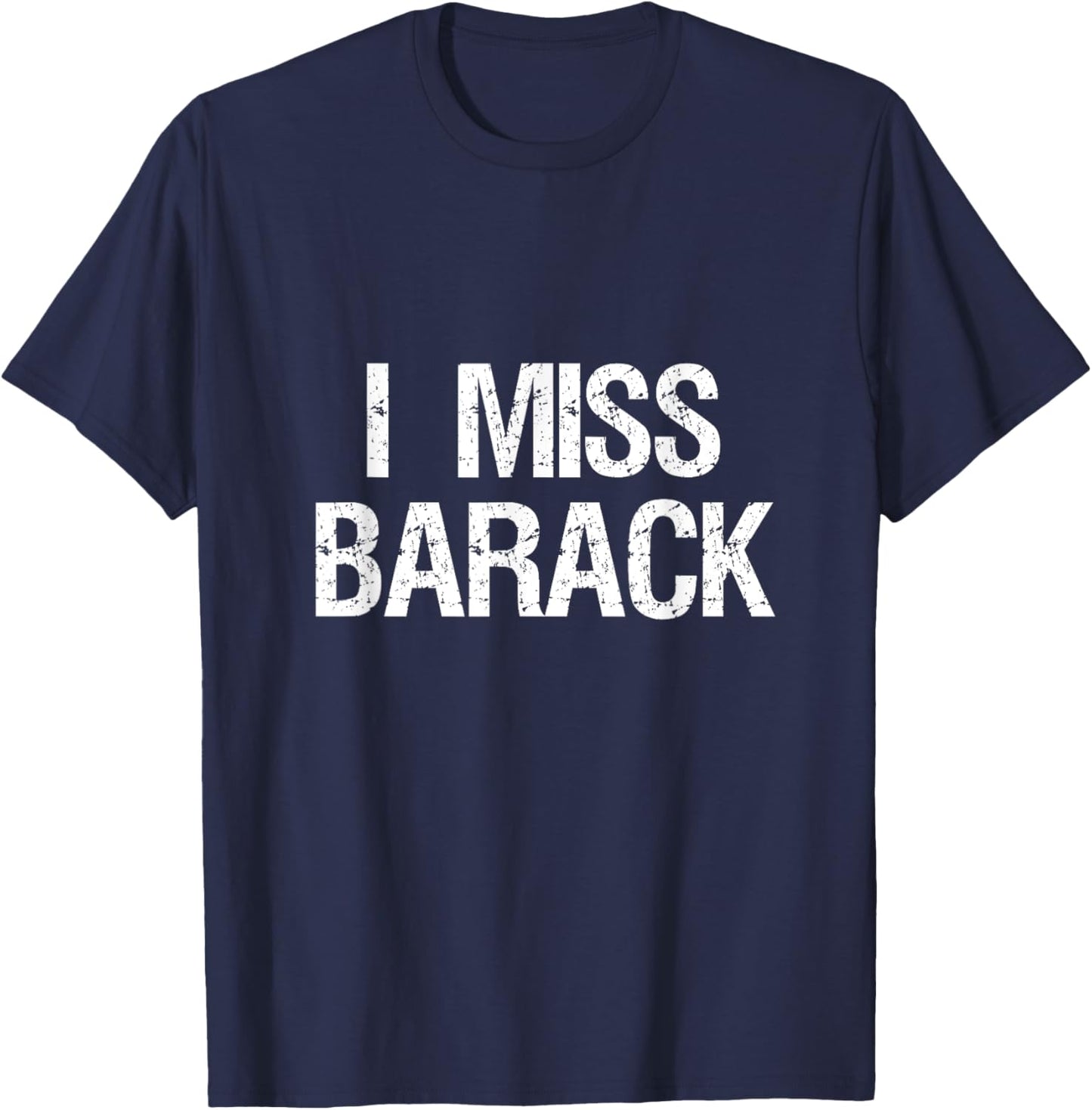 I Miss Barack T Shirt T-Shirt - T-Shirt | Navy