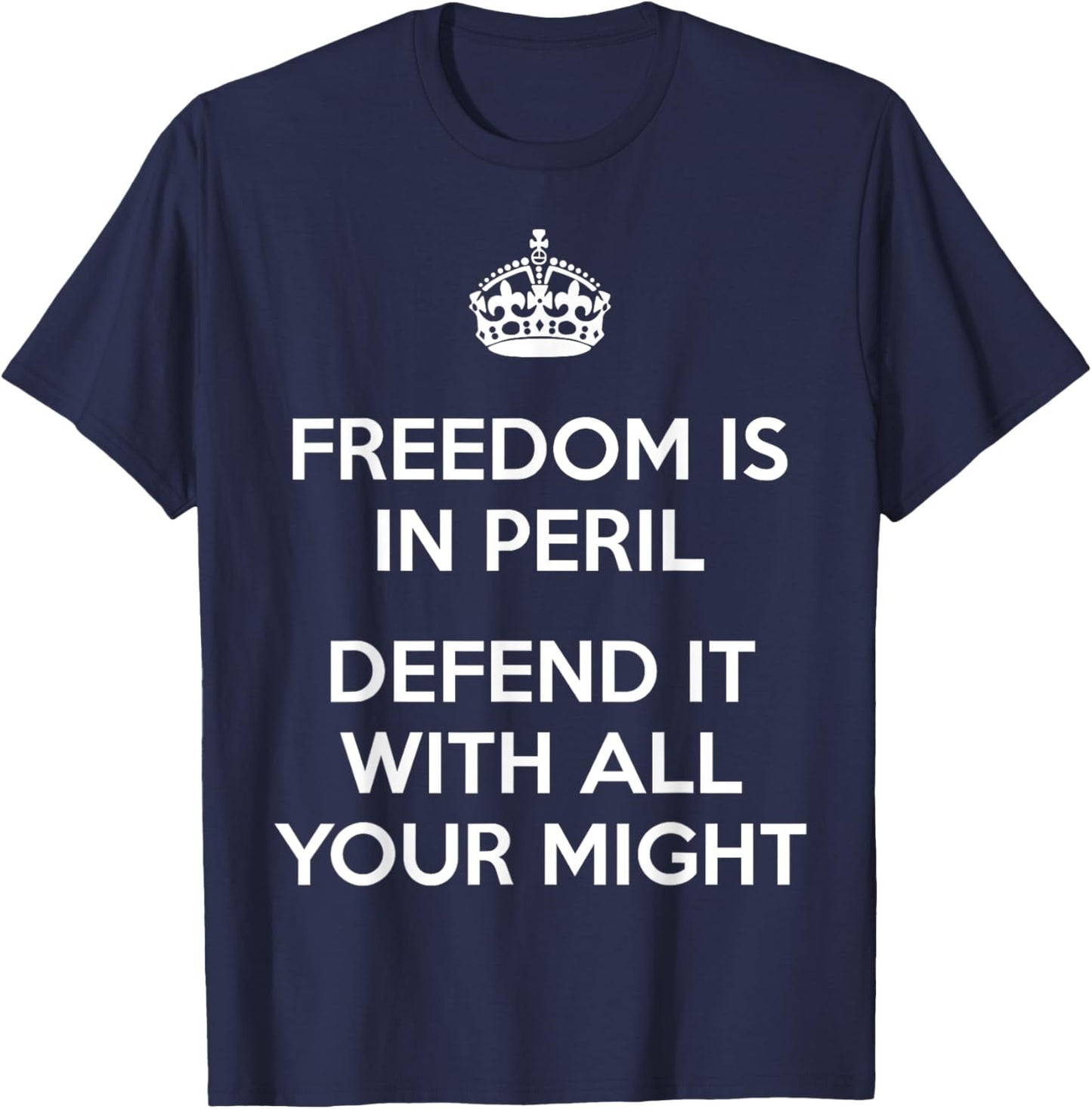 Freedom Is In Peril Defend It With All Your Might T-Shirt - T-Shirt | Navy