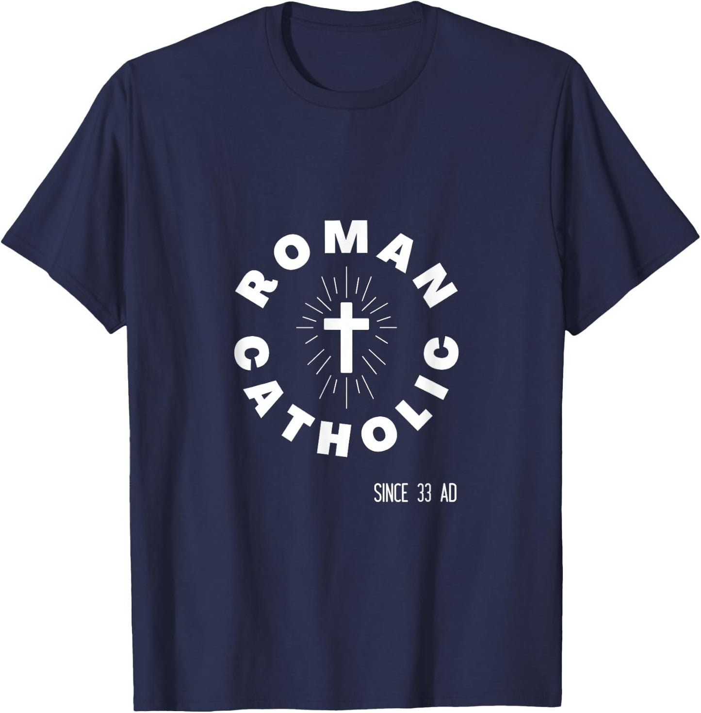 Roman Catholic Pride Badge - Since 33 AD - Proud Catholicism T-Shirt - T-Shirt | Navy
