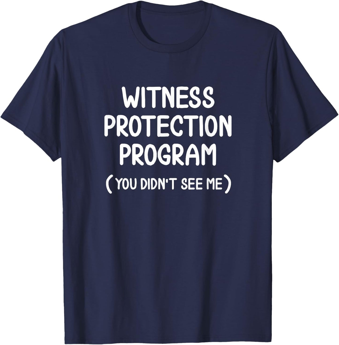 Funny Witness Protection Program . Family Joke T-Shirt - T-Shirt | Navy