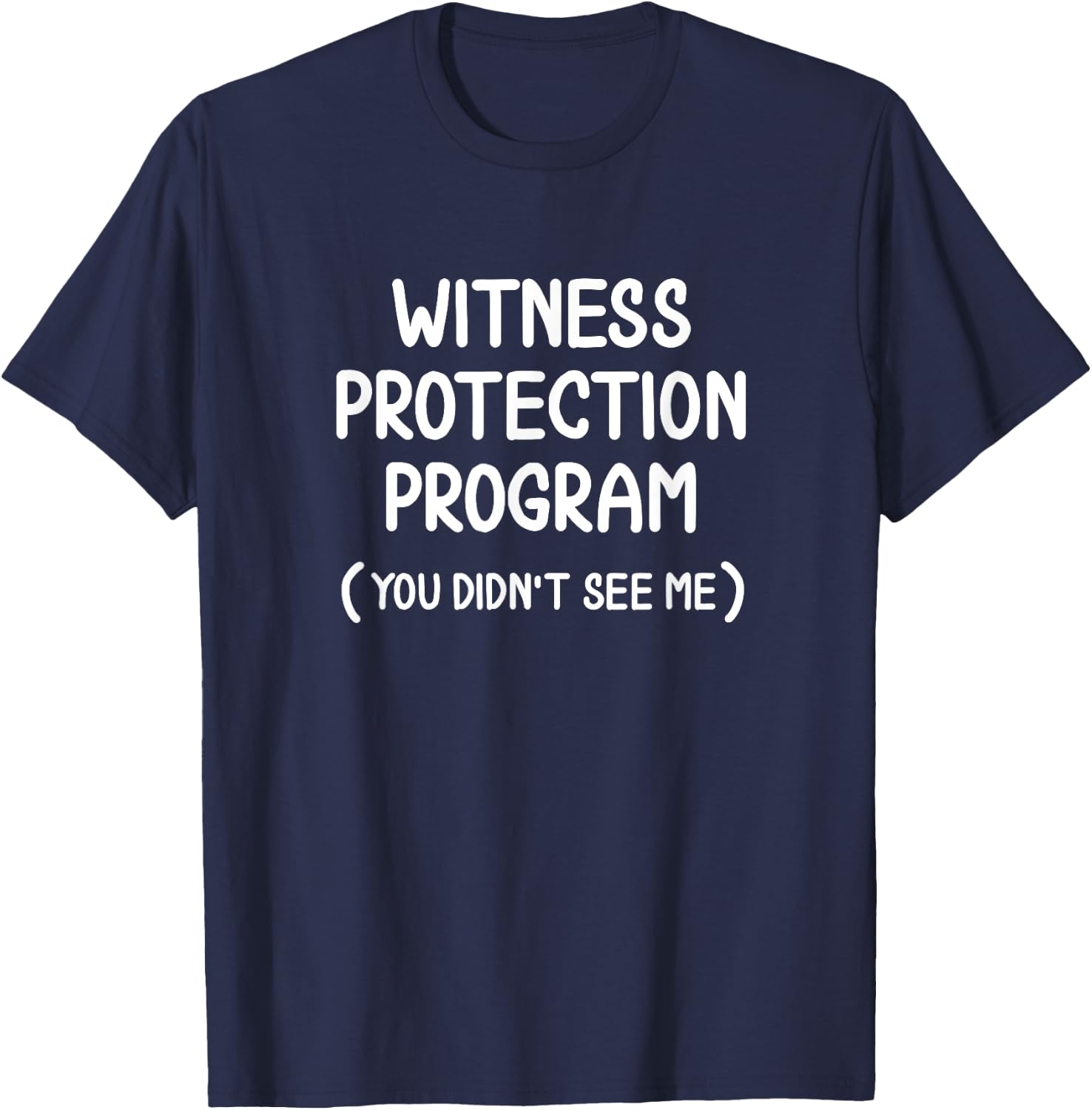 Funny Witness Protection Program . Family Joke T-Shirt - T-Shirt | Navy