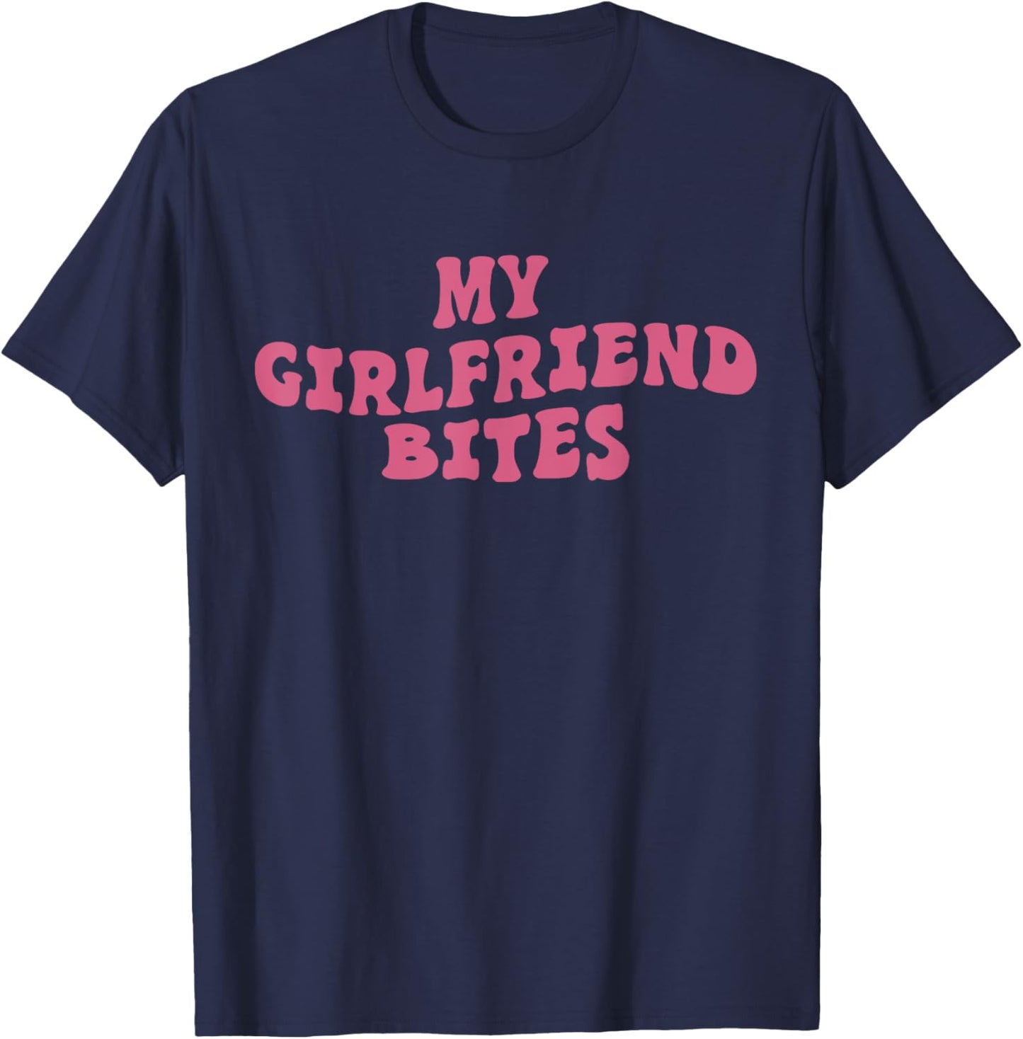 My GF Bites Funny My Girlfriend Bites Shirt T-Shirt - T-Shirt | Navy