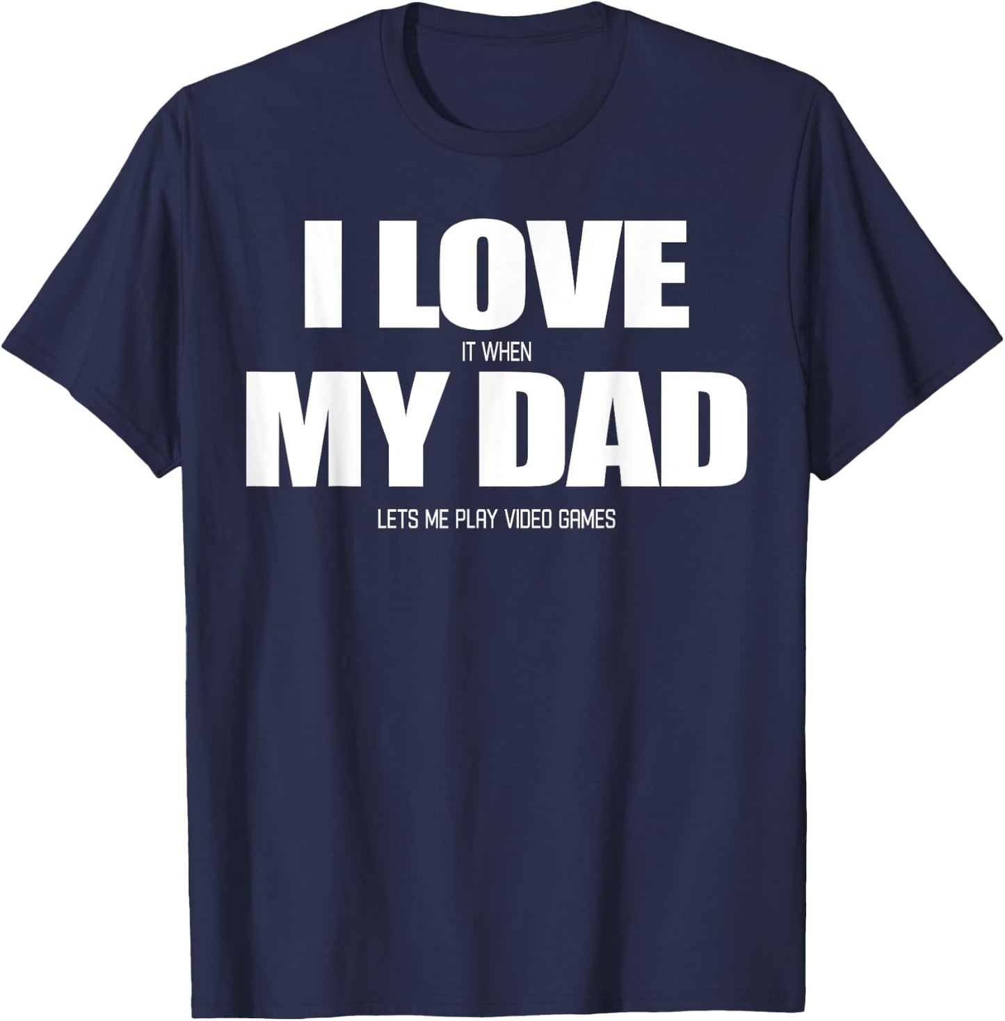 I Love it when My Dad Lets me Play Video Game T-Shirt - T-Shirt | Navy