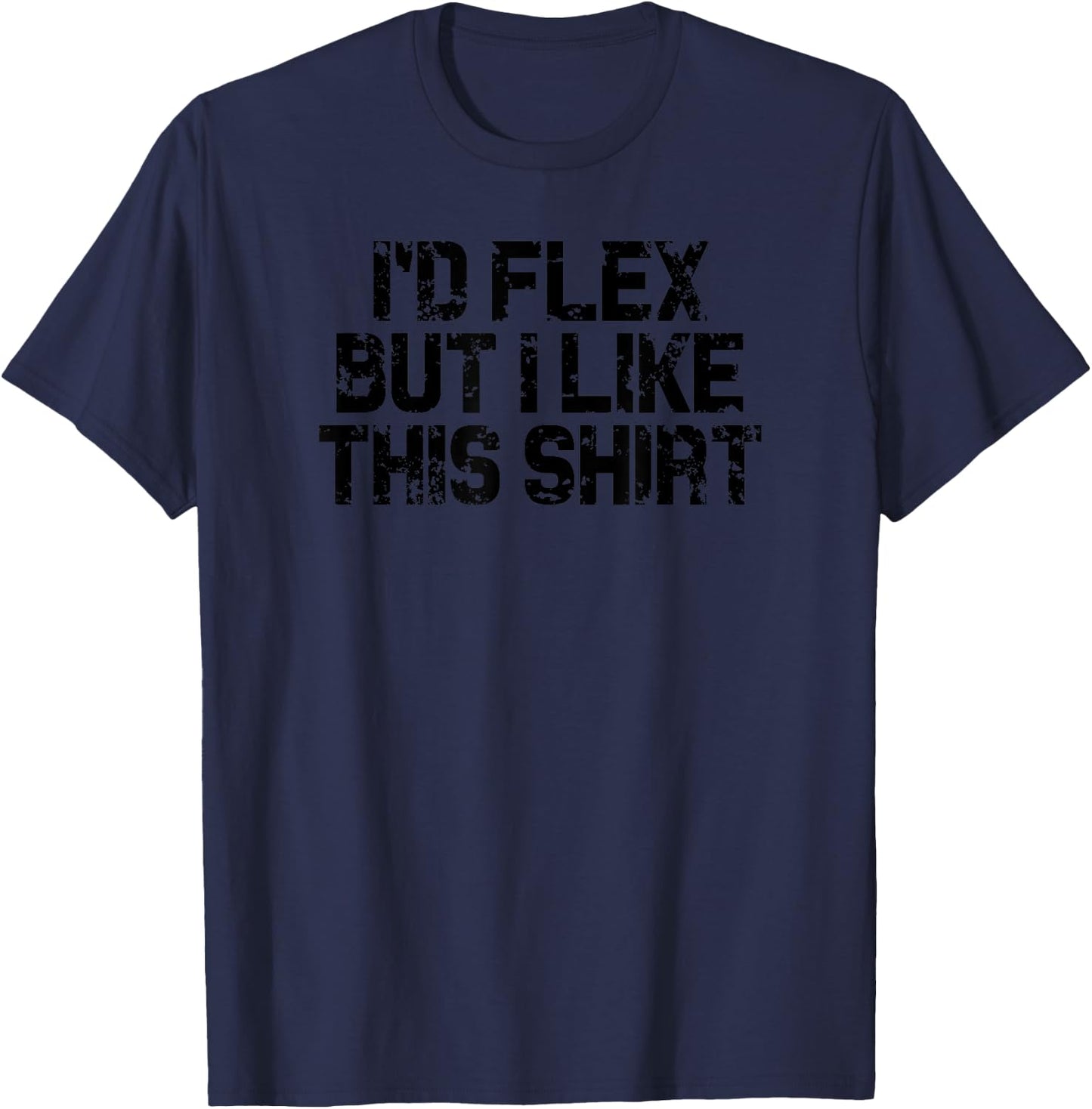 I'd Flex But I Like This Shirt Funny Gym Fitness T-Shirt - T-Shirt | Navy