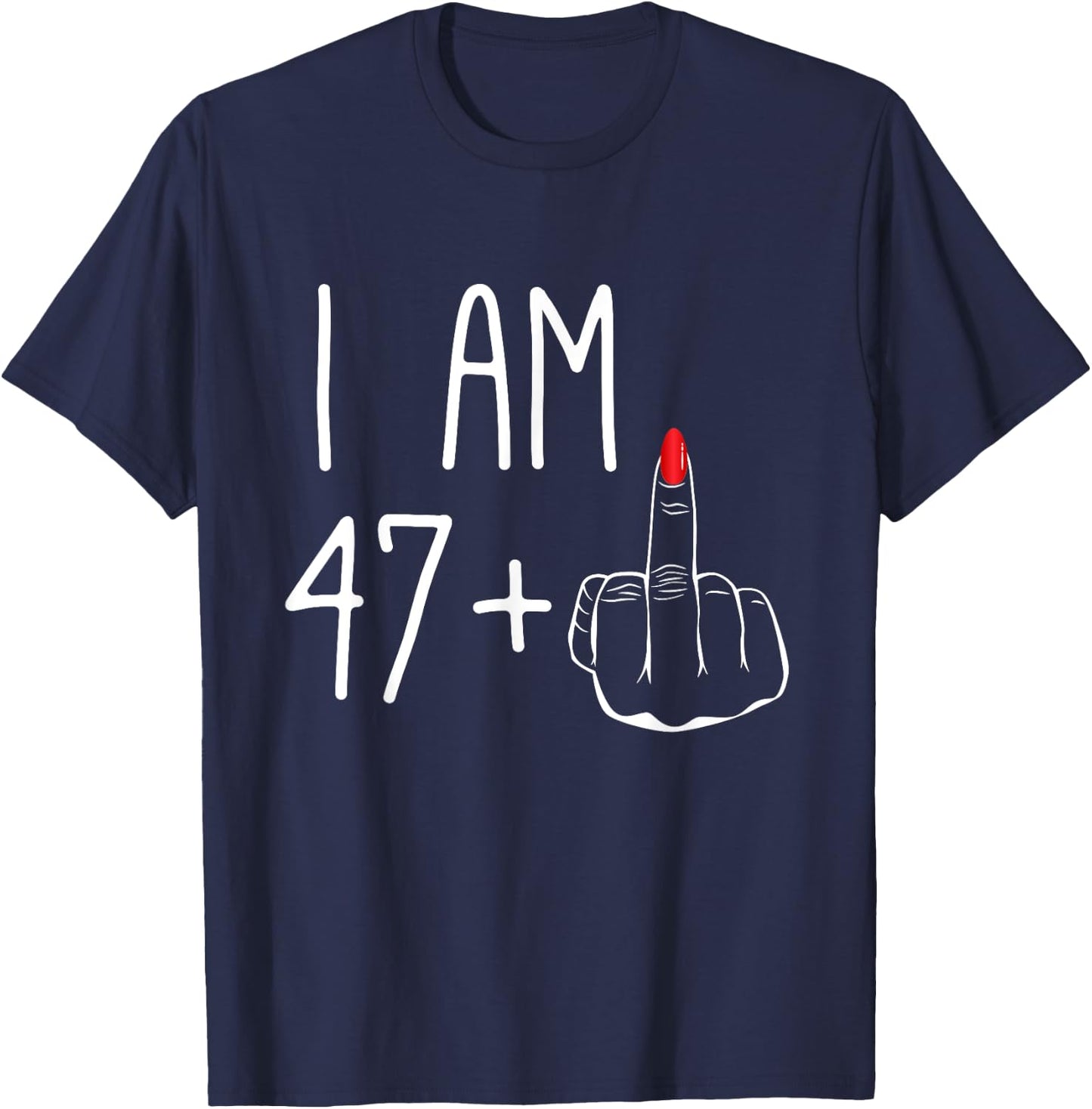 Funny 48e anniversaire pour femmes FCK : I Am 47 Plus 1 Middle Finger T-Shirt - T-Shirt | Navy