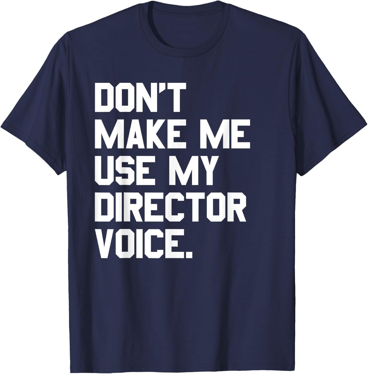 Don't Make Me Use My Director Voice Theatre T-Shirt - T-Shirt | Navy