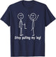 Funny Stop Pulling My Leg Nice Unique Anti Bullying T-Shirt - T-Shirt | Navy
