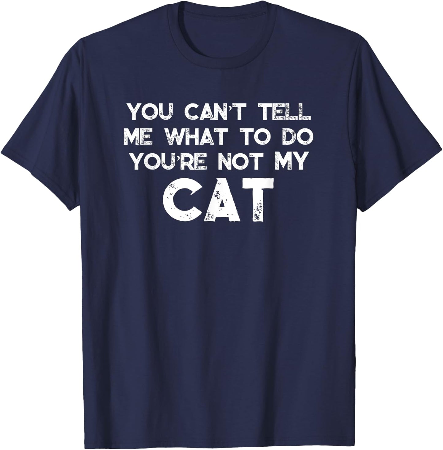 You Can't Tell Me What To Do You're Not My Cat Women Girls Kids T-Shirt - T-Shirt | Navy