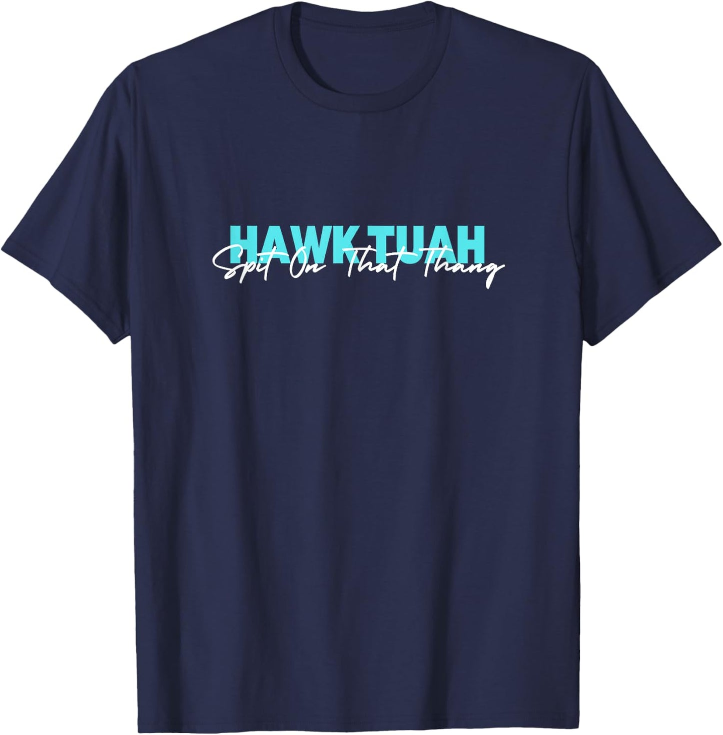 Hawk Tuah Spit On That Thang T-Shirt - T-Shirt | Navy