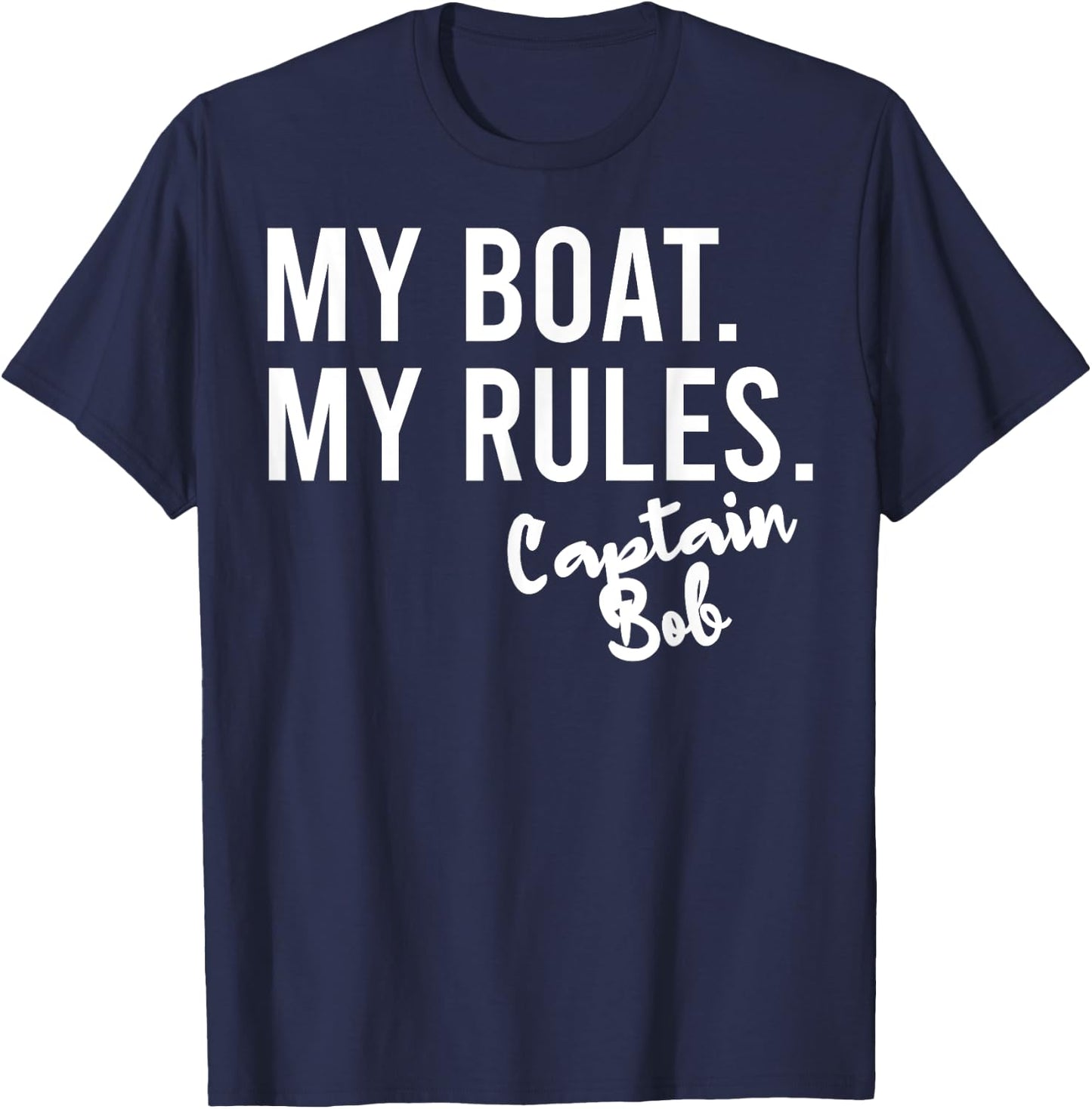 My Boat My Rules Captain Bob Personalized Boating Name T-Shirt - T-Shirt | Navy