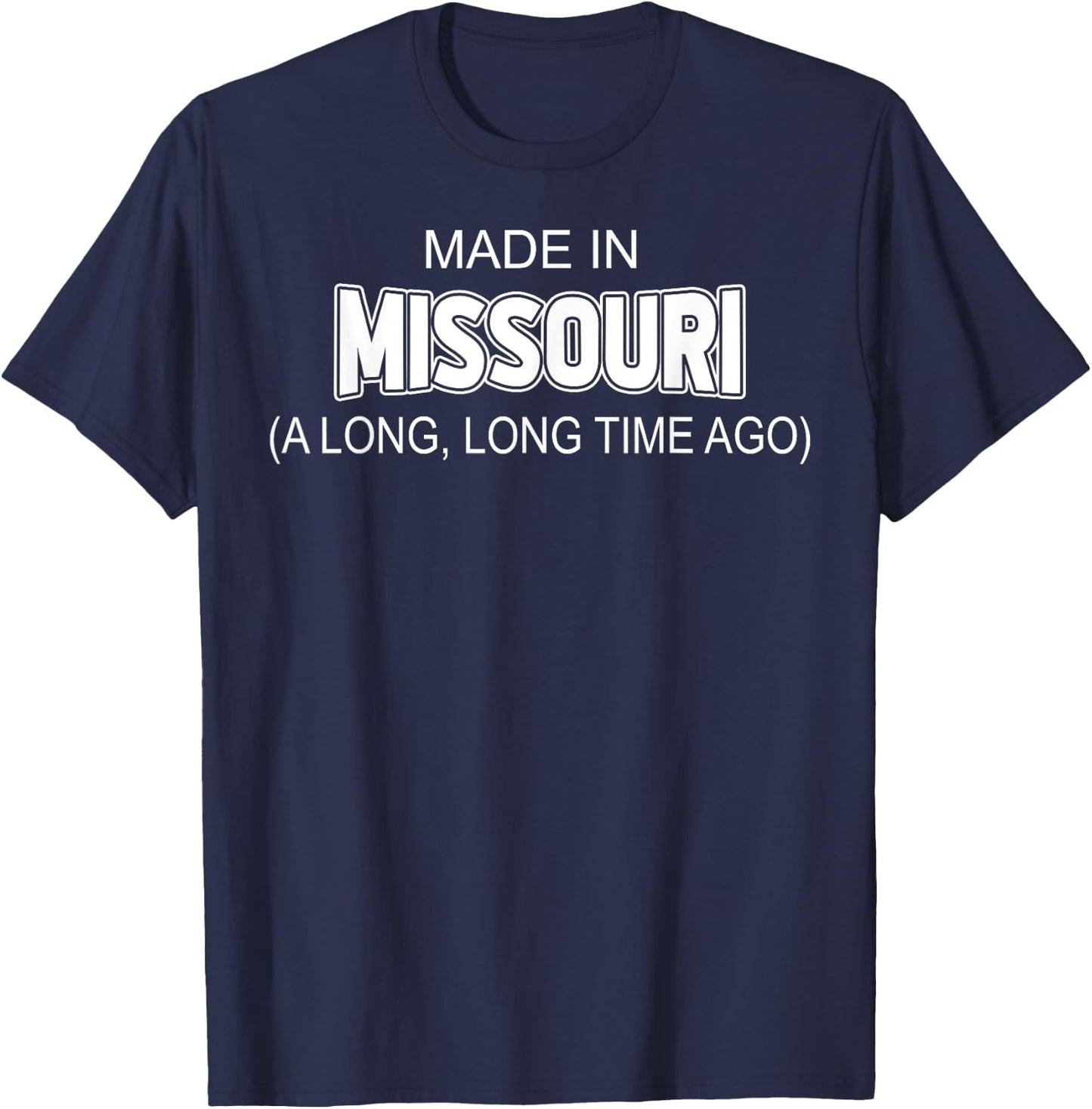 Made In Missouri A Long Long Time Ago T-Shirt - T-Shirt | Navy
