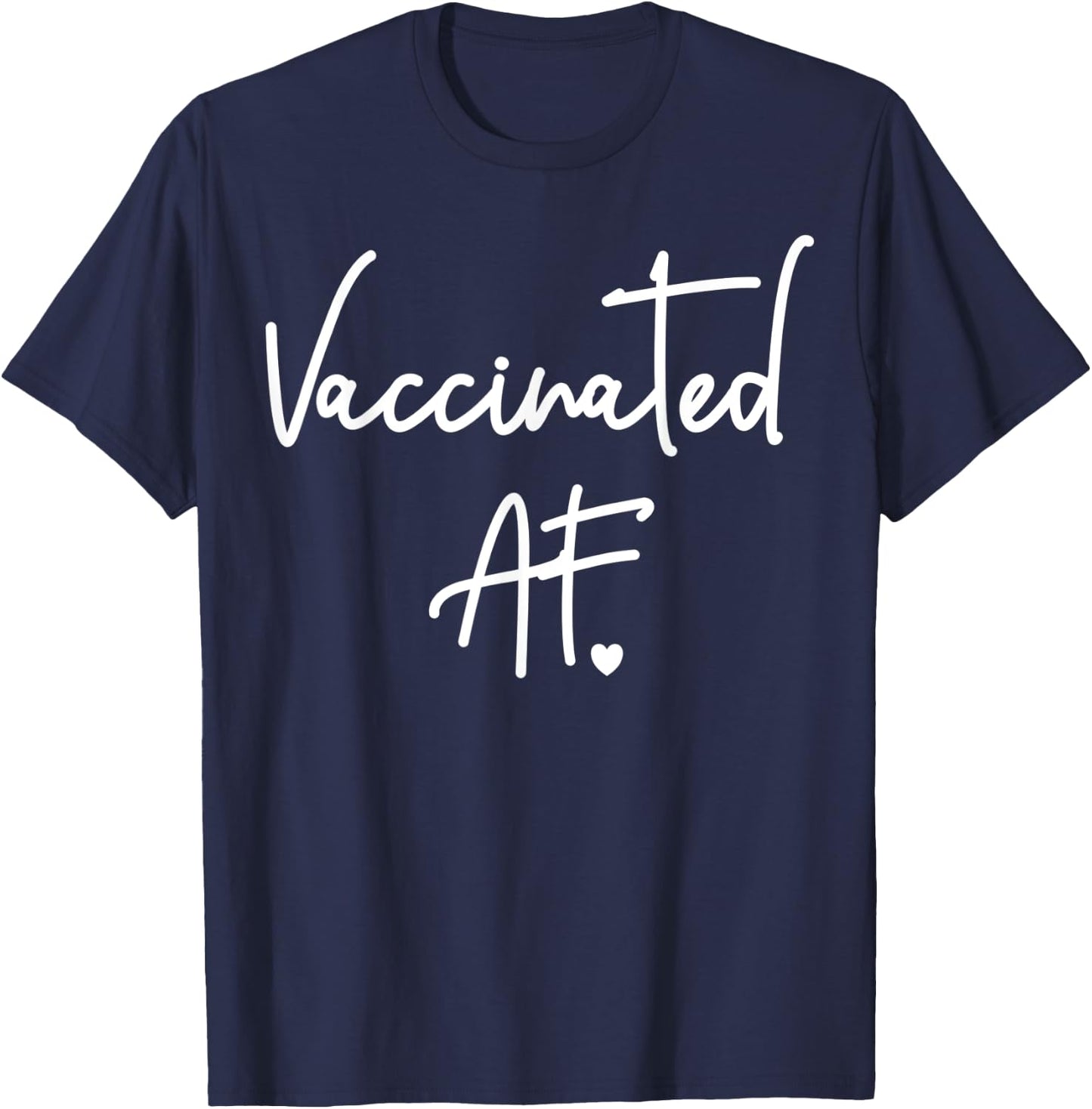 Funny Pro Vaccination Vaccinated AF Heart Shirt T-Shirt - T-Shirt | Navy