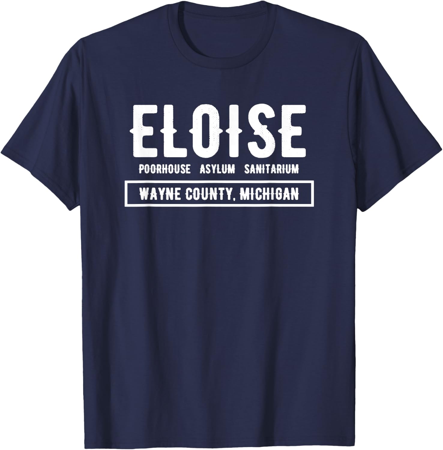Eloise Poorhouse, Asylum, Sanitarium Wayne County T-Shirt - T-Shirt | Navy