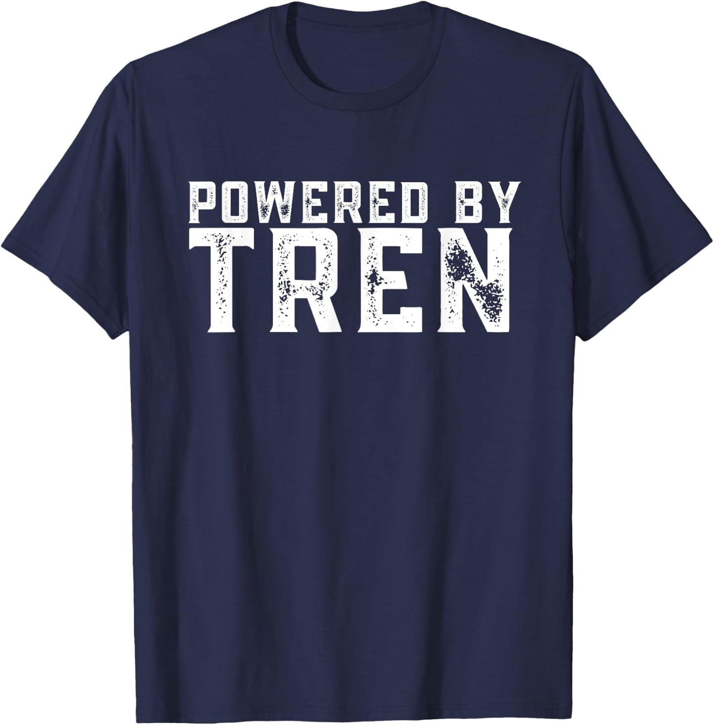 Powered by tren | Legalize anabolic steroids | Funny gym T-Shirt - T-Shirt | Navy