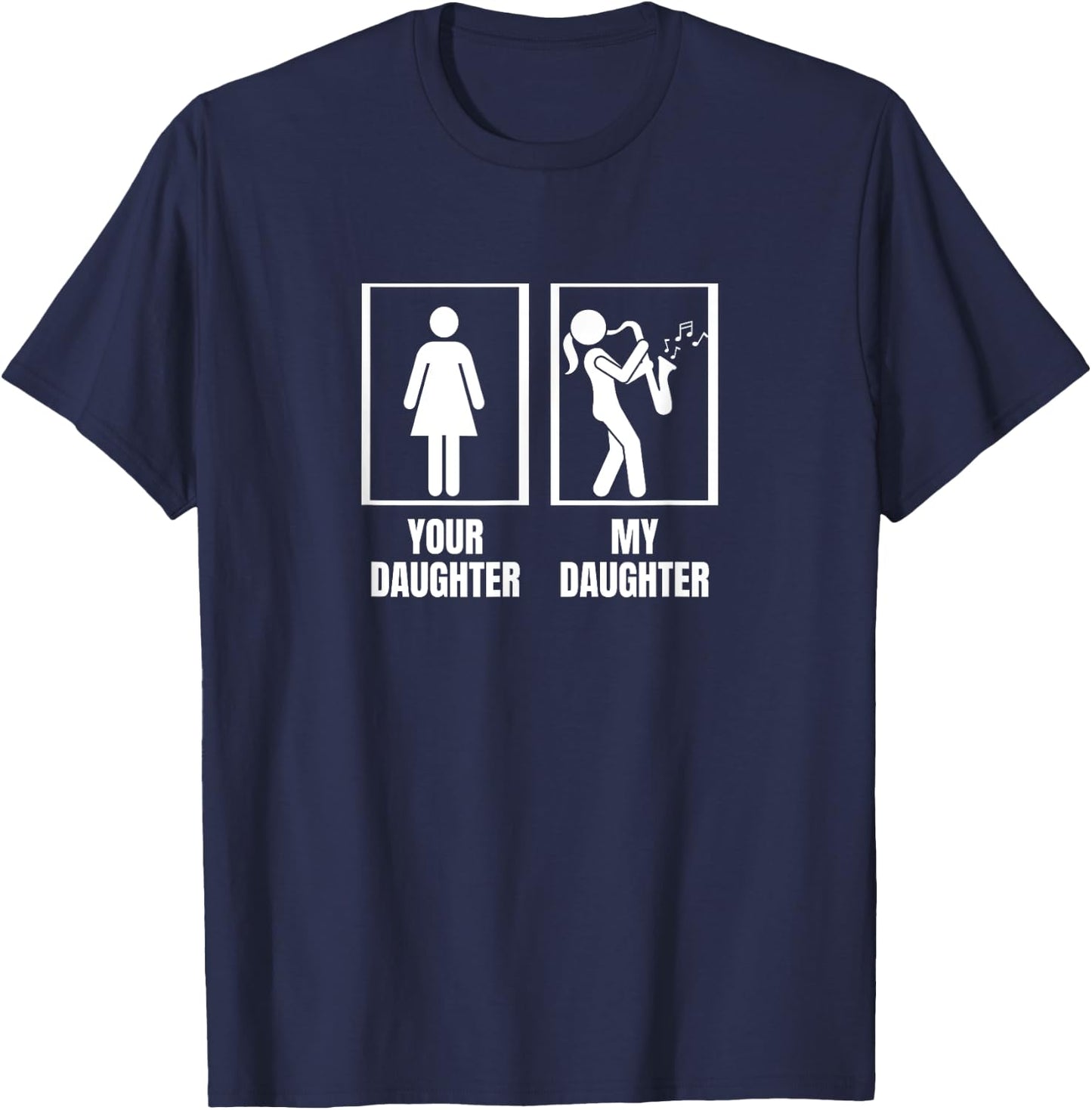 Your Daughter My Daughter Saxophone Dad Funny Saxophonist T-Shirt - T-Shirt | Navy