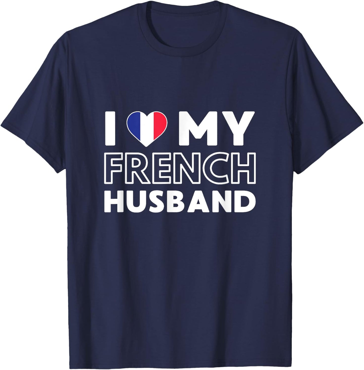 I Love My French Husband Husband French France T-Shirt - T-Shirt | Navy