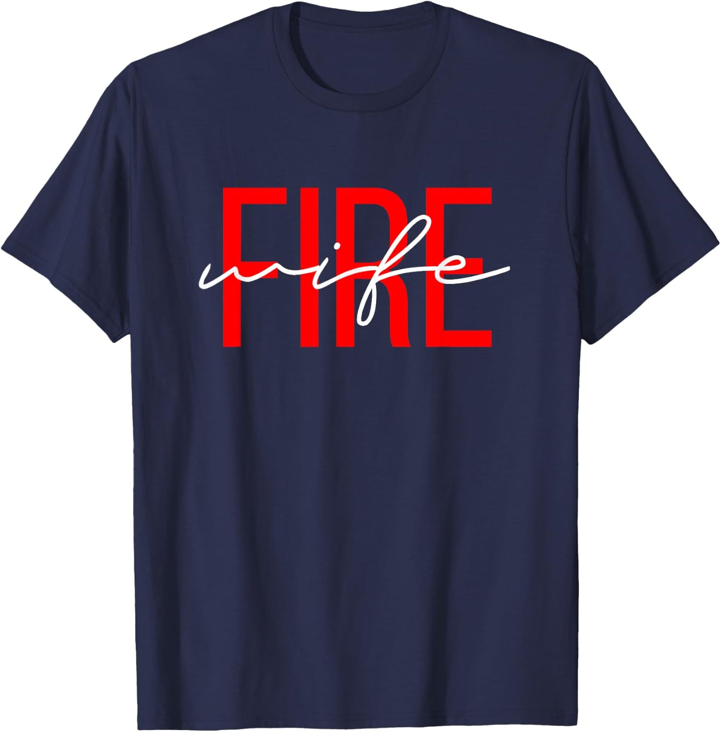Firefighter Wife Fireman Life Fire babe T-Shirt - T-Shirt | Navy