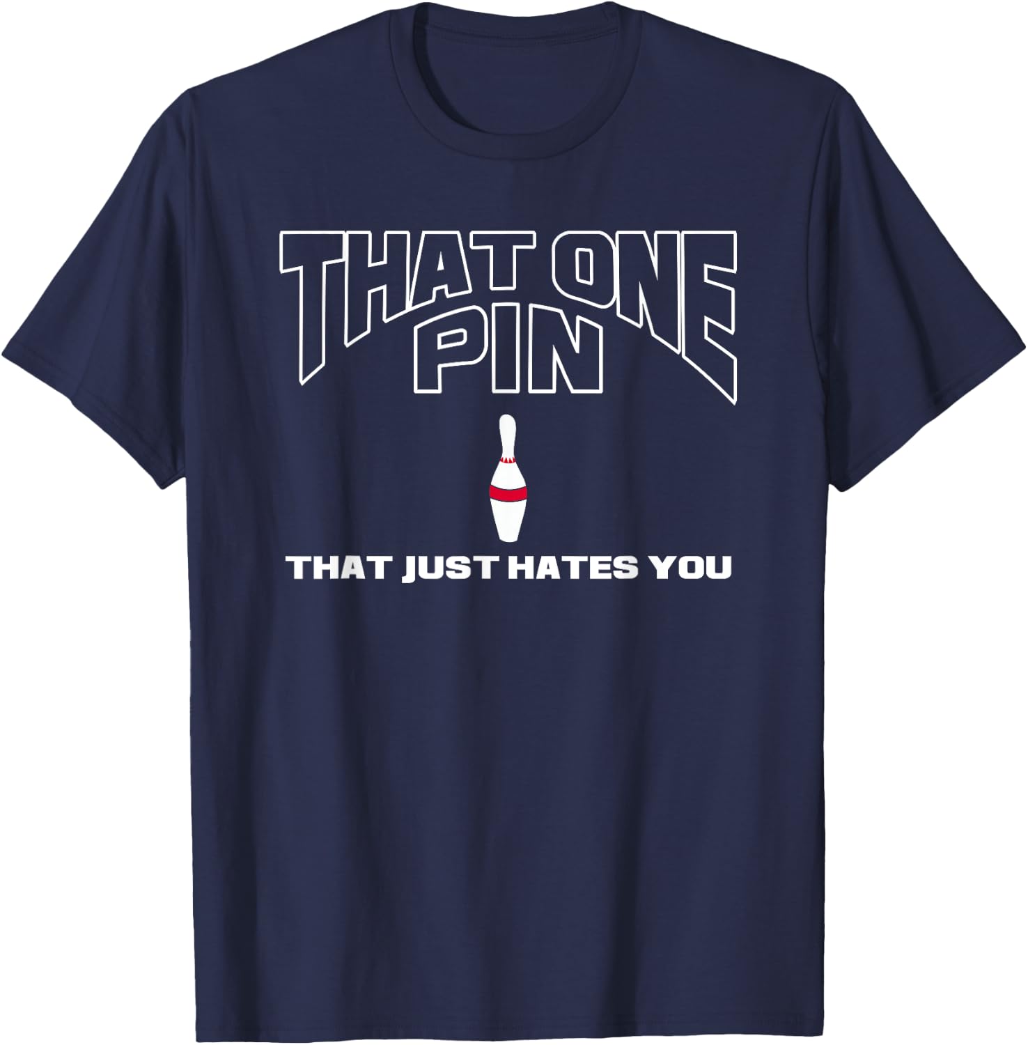 Bowling That One Pin That Just Hates You Funny Bowler T-Shirt - T-Shirt | Navy